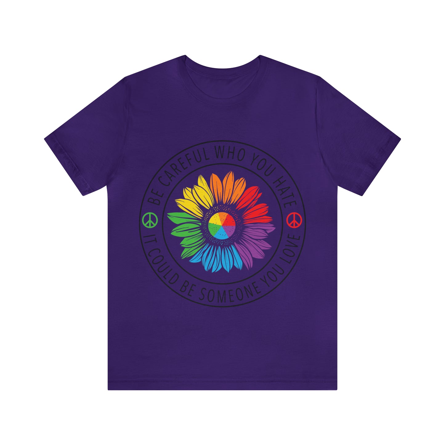 Be Careful Who you Hate It Could Be Someone You Love 2 - Unisex T-Shirt