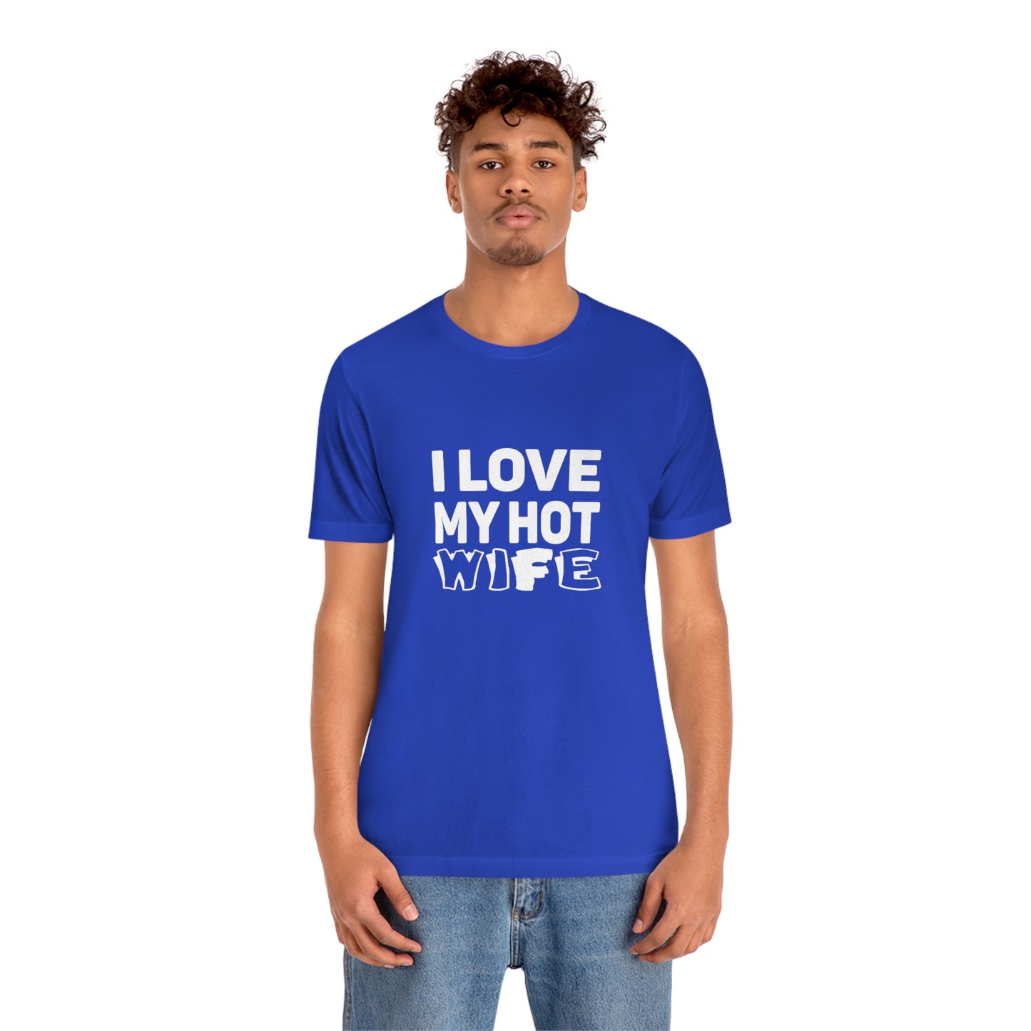 I Love My Hot Wife - Unisex T-Shirt
