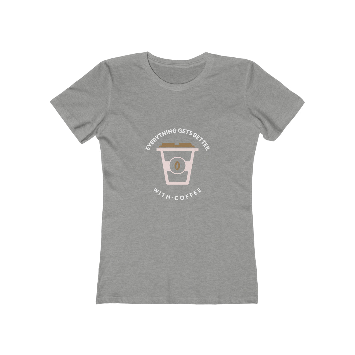 Everything Gets Better With Coffee - Women's T-shirt