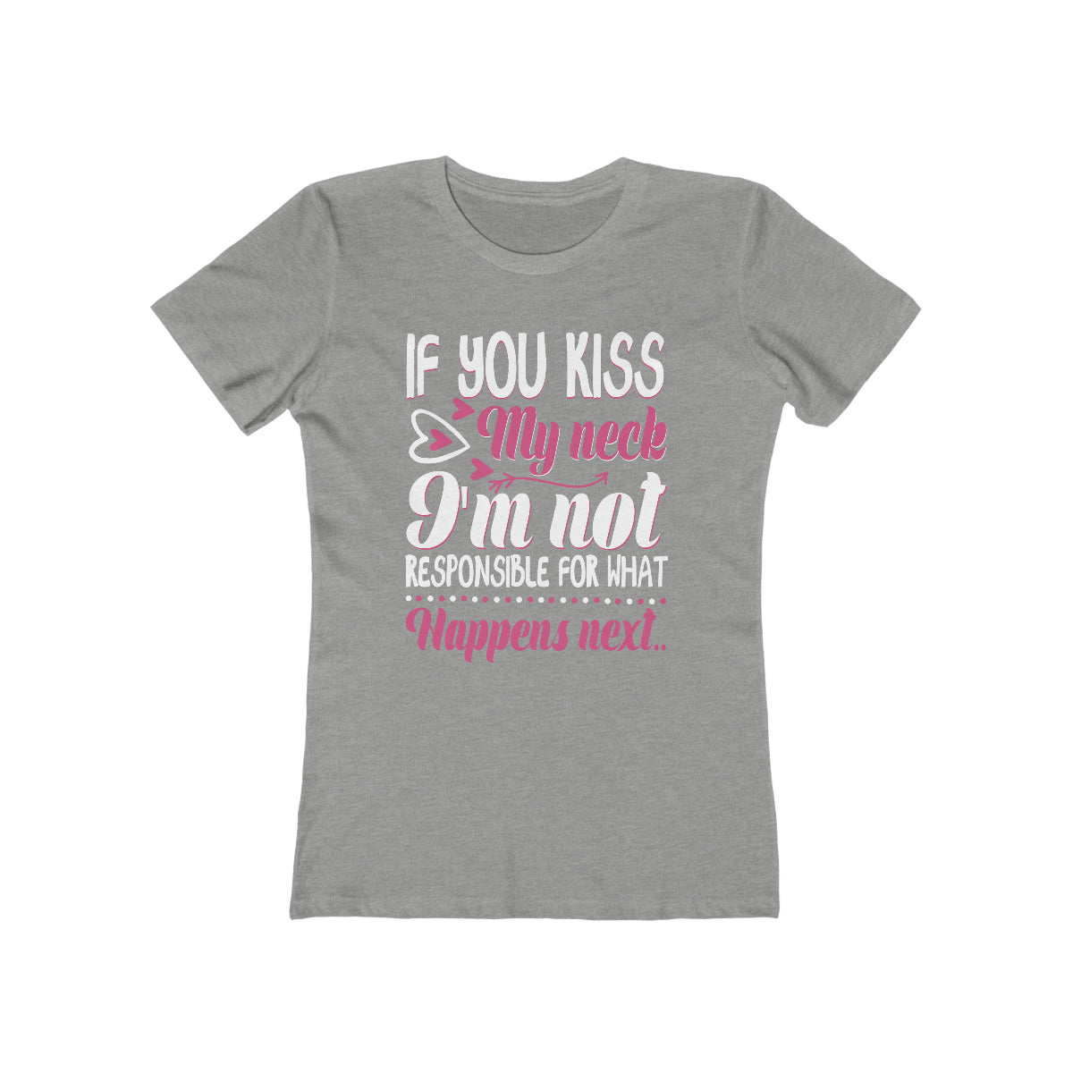 If You Kiss My Neck I'm Not Responsible For What Happens Next - Women's T-shirt