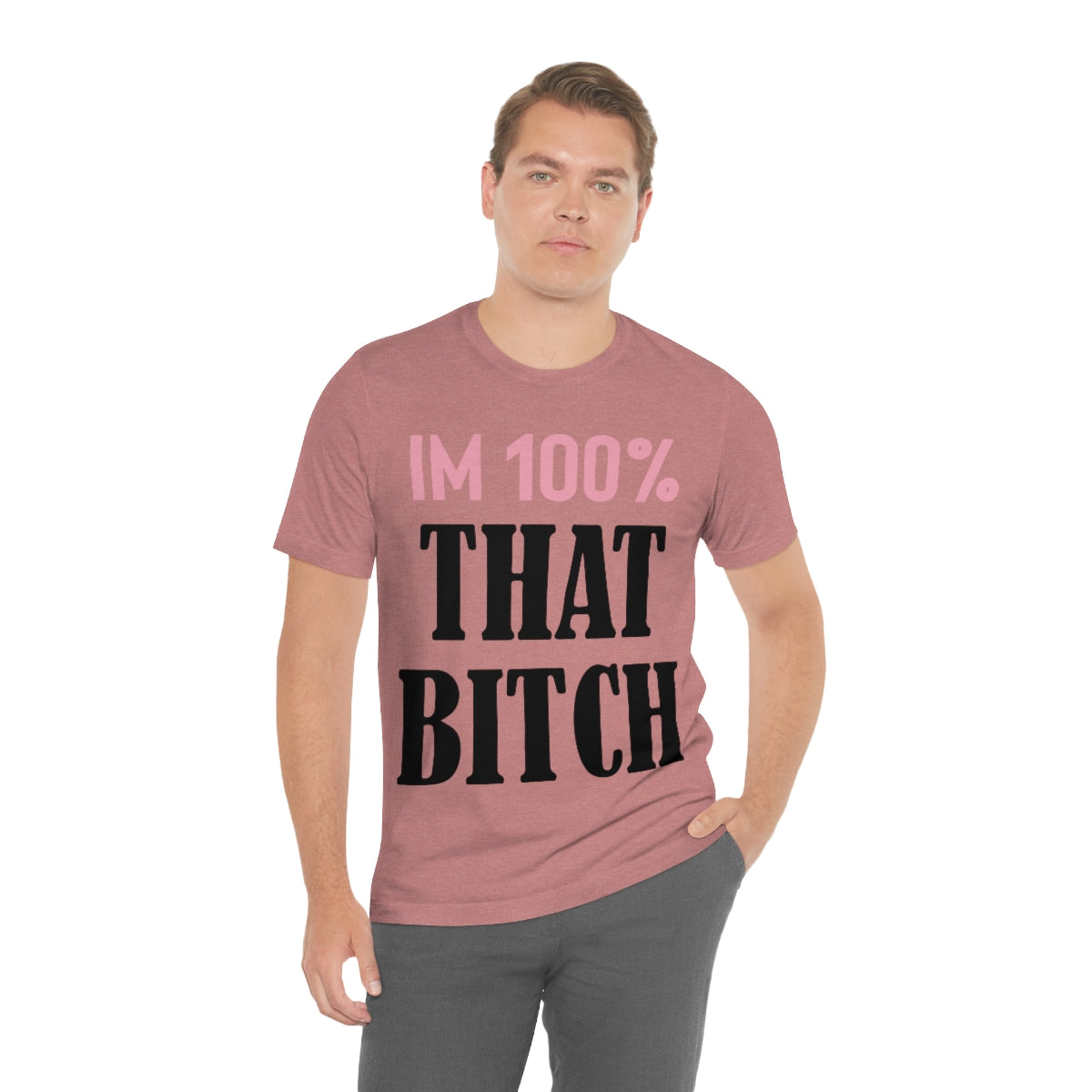 I'm 100% That Bitch - Unisex T-Shirt