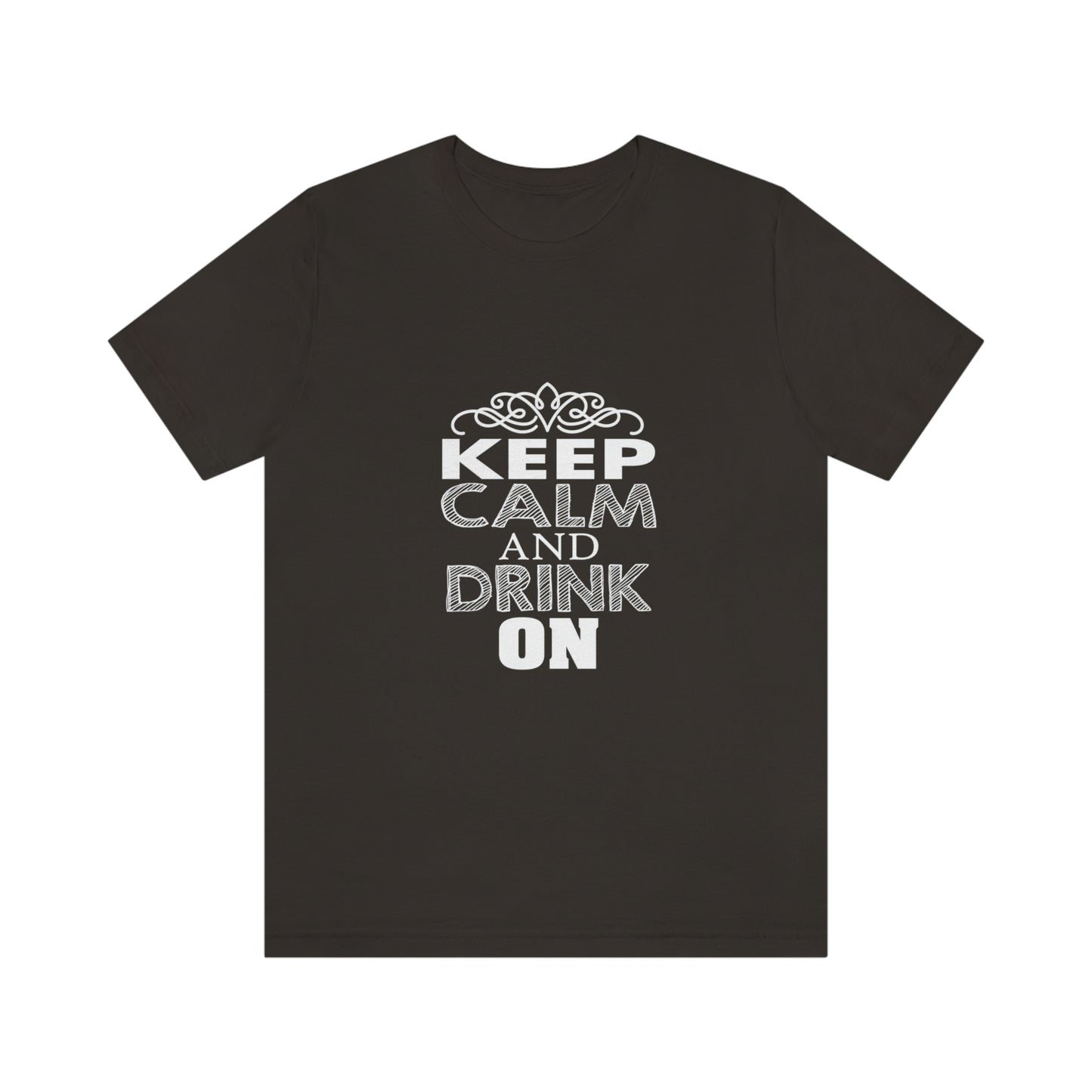 Keep Calm And Drink On - Unisex T-Shirt