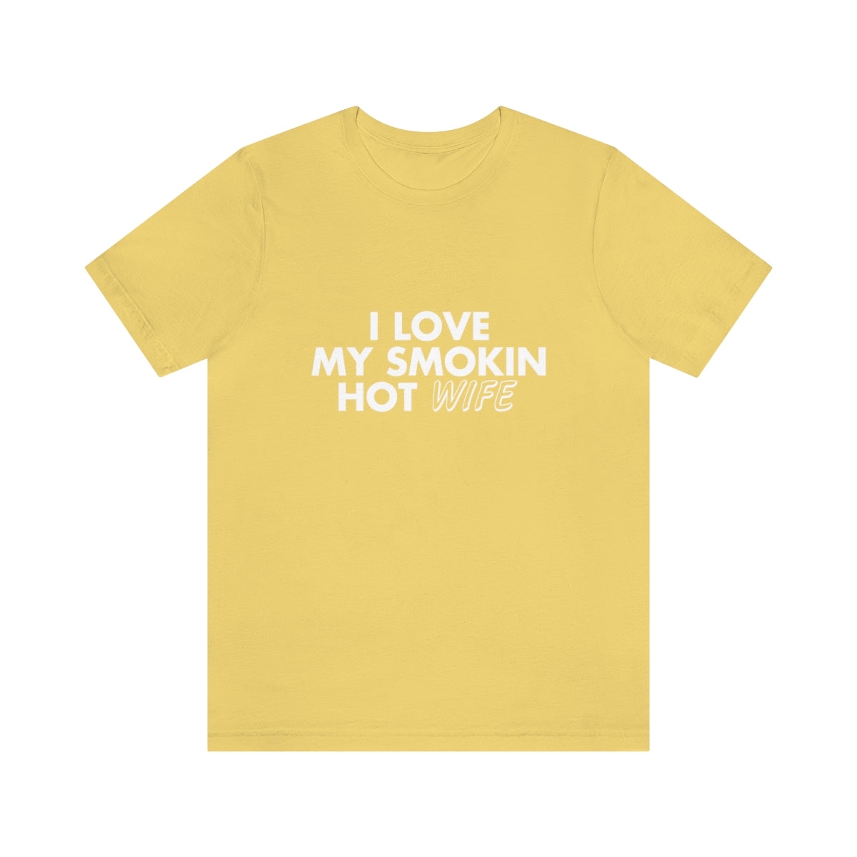 I Love My Smoking Hot Wife - Unisex T-Shirt