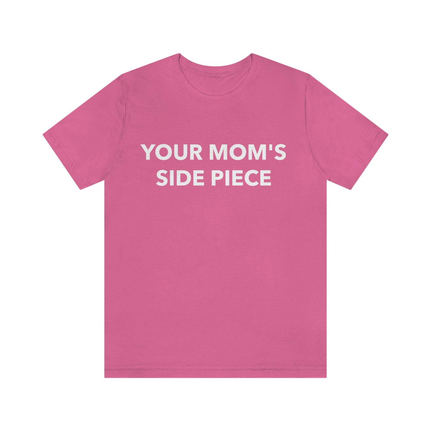 Your Mom's Side Piece - Unisex T-Shirt