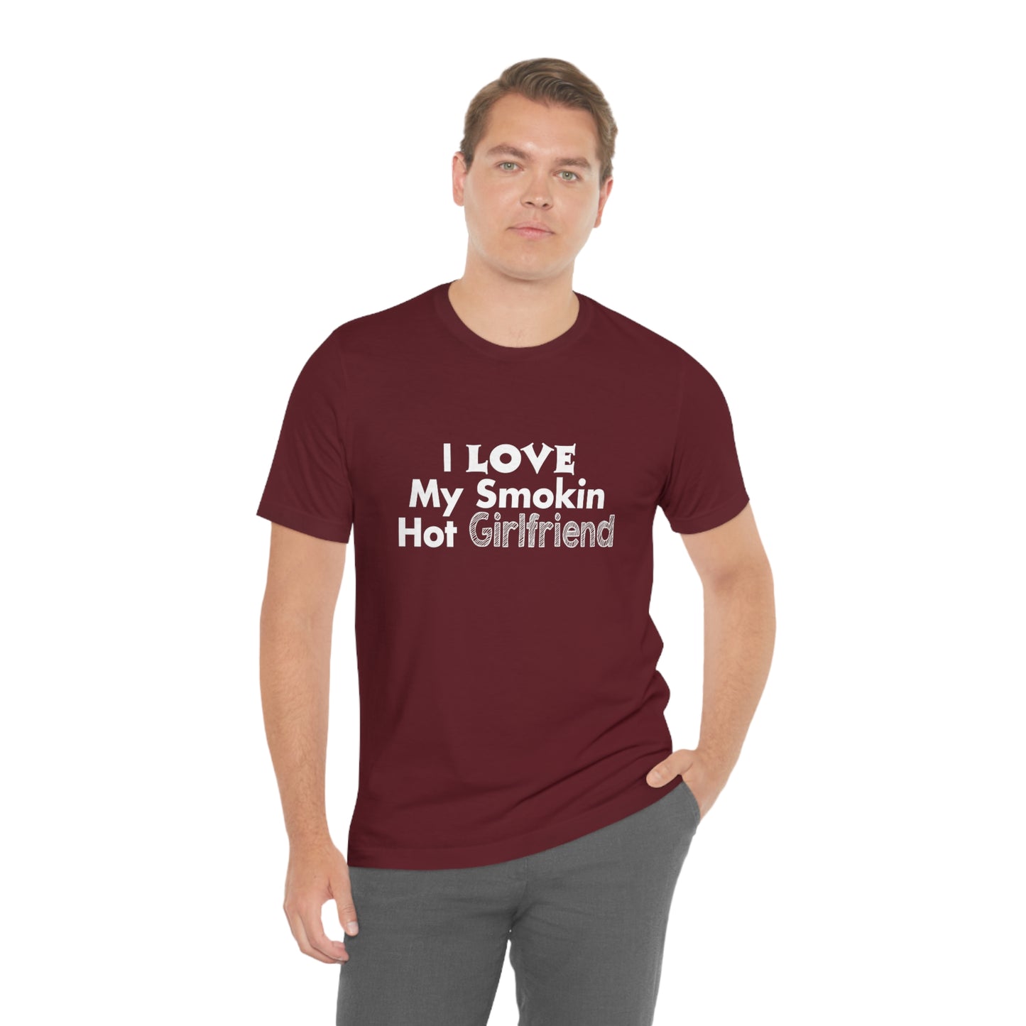 I Love My Smoking Hot Girlfriend - Unisex T-Shirt