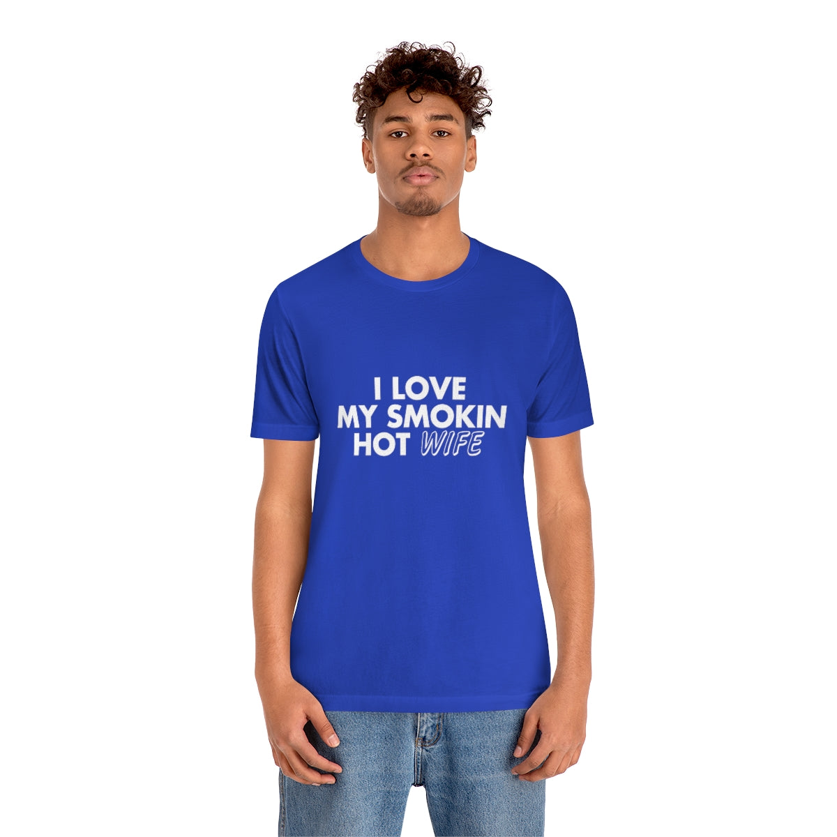 I Love My Smoking Hot Wife - Unisex T-Shirt