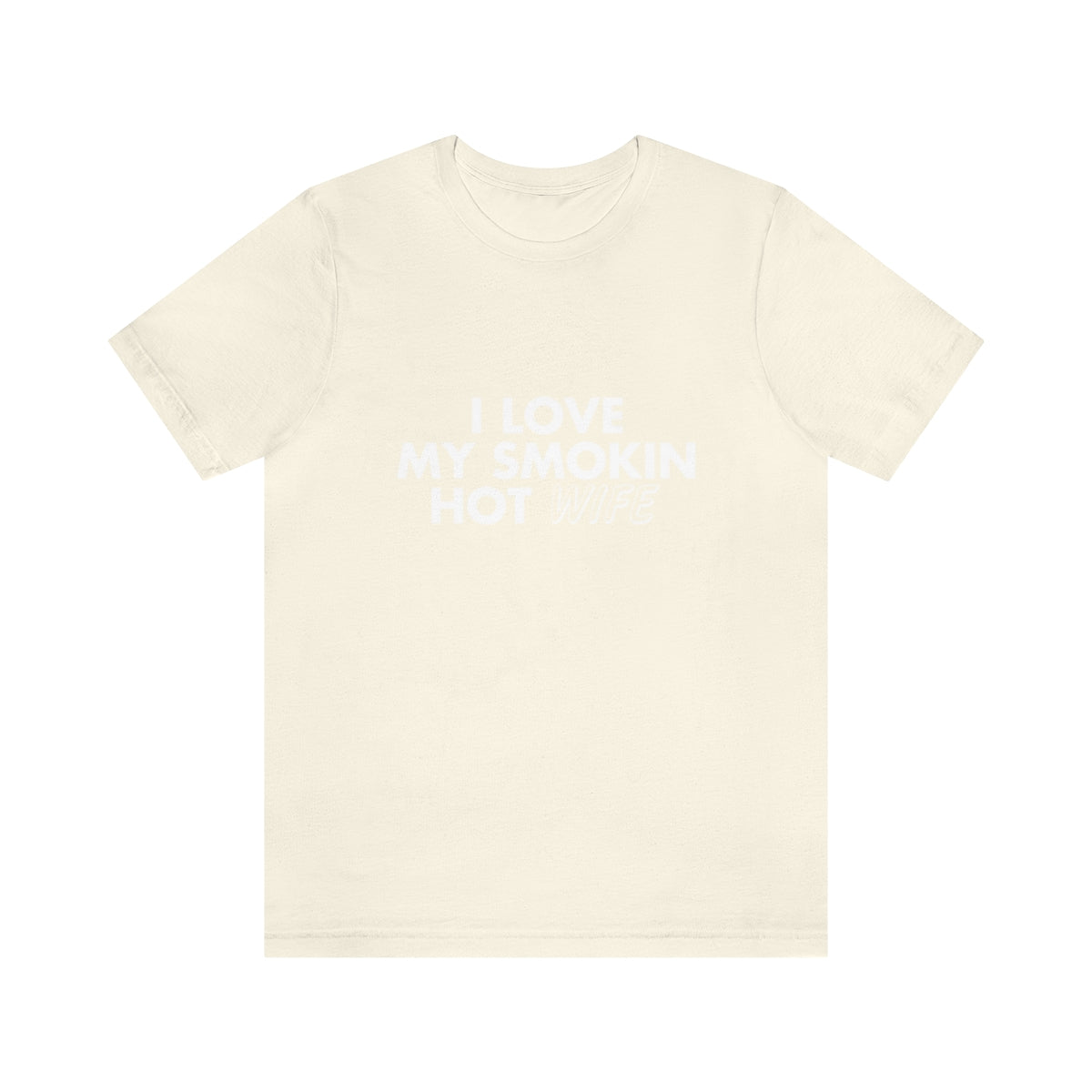 I Love My Smoking Hot Wife - Unisex T-Shirt
