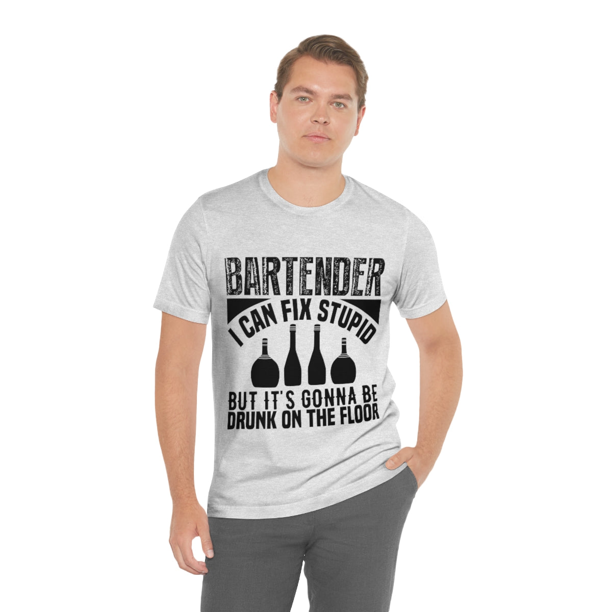 Bartender I Can Fix Stupid Bit Its Gonna Be Drunk of the Floor - Unisex T-Shirt