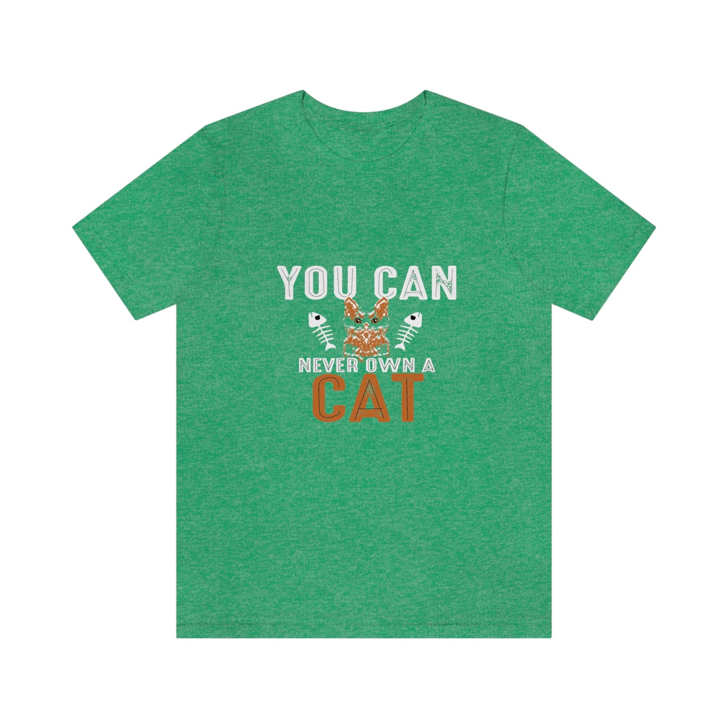 You Can Never Own A Cat - Unisex T-Shirt