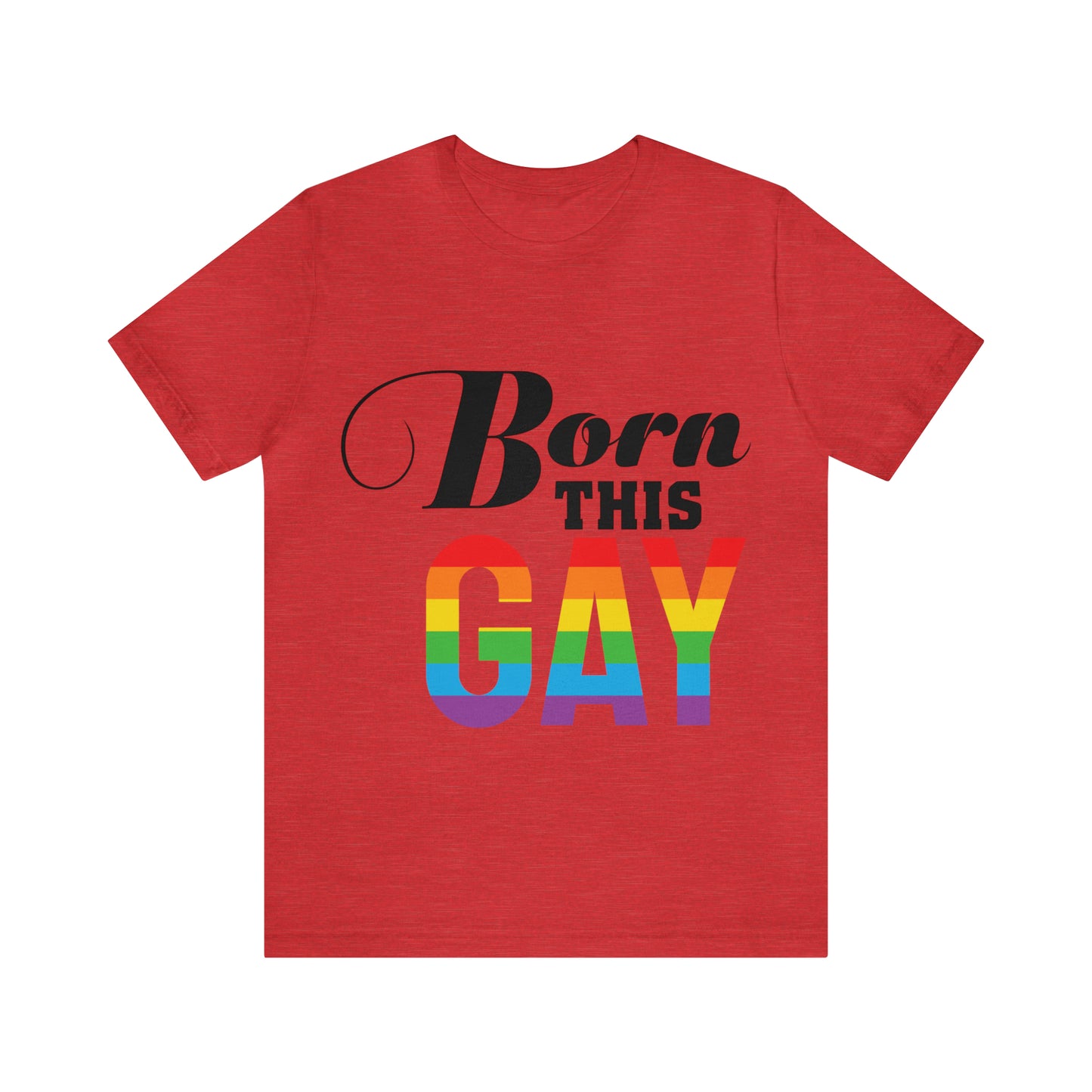 Born This Gay - Unisex T-Shirt