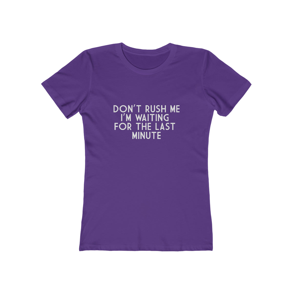 Don't Rush Me I'm Waiting For The Last Minute - Women's T-shirt