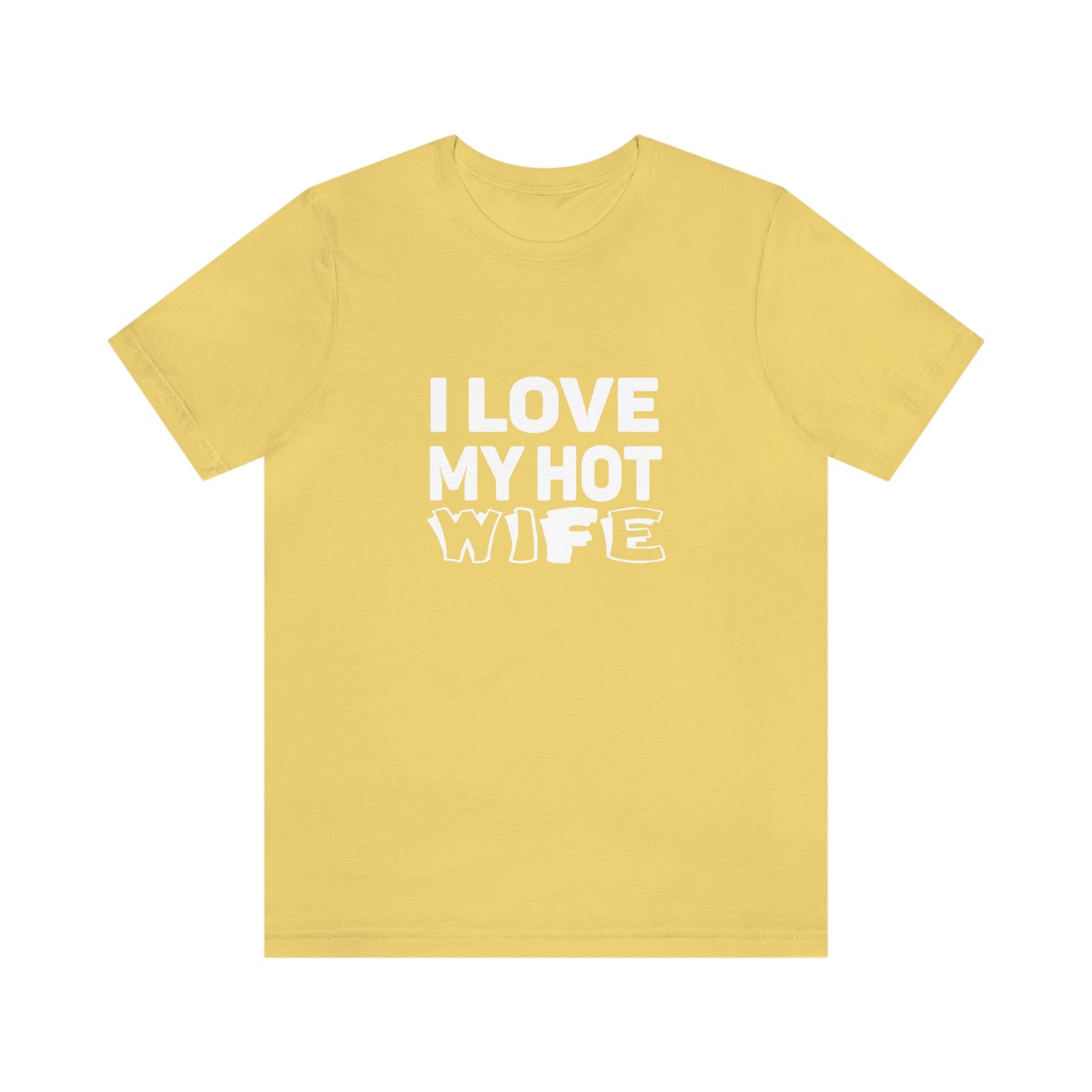 I Love My Hot Wife - Unisex T-Shirt