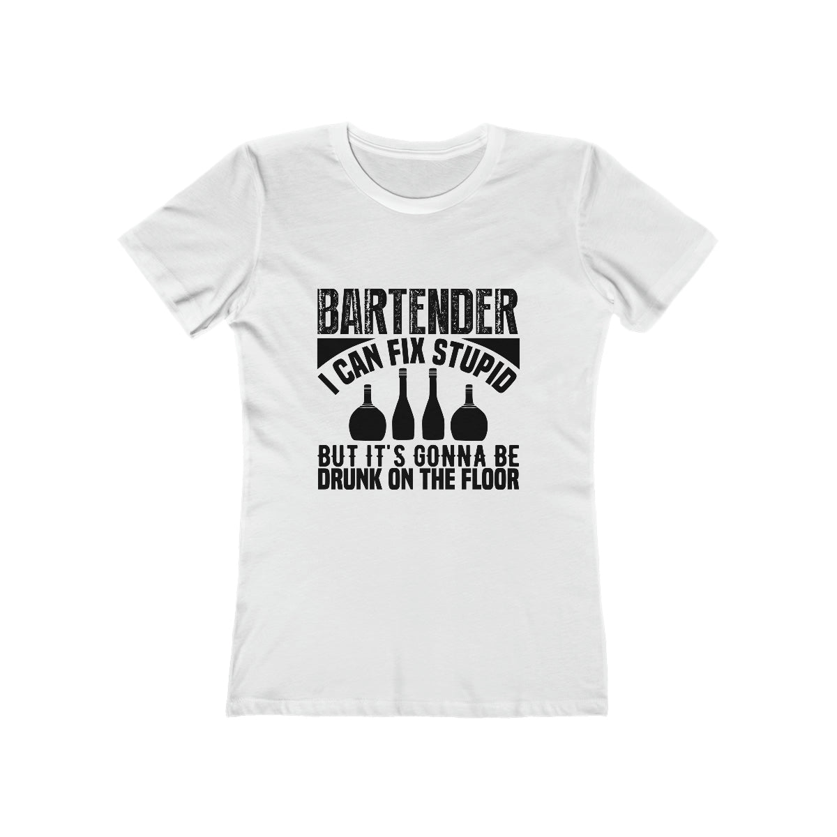 Bartender I Can Fix Stupid Bit Its Gonna Be Drunk of the Floor - Women's T-shirt
