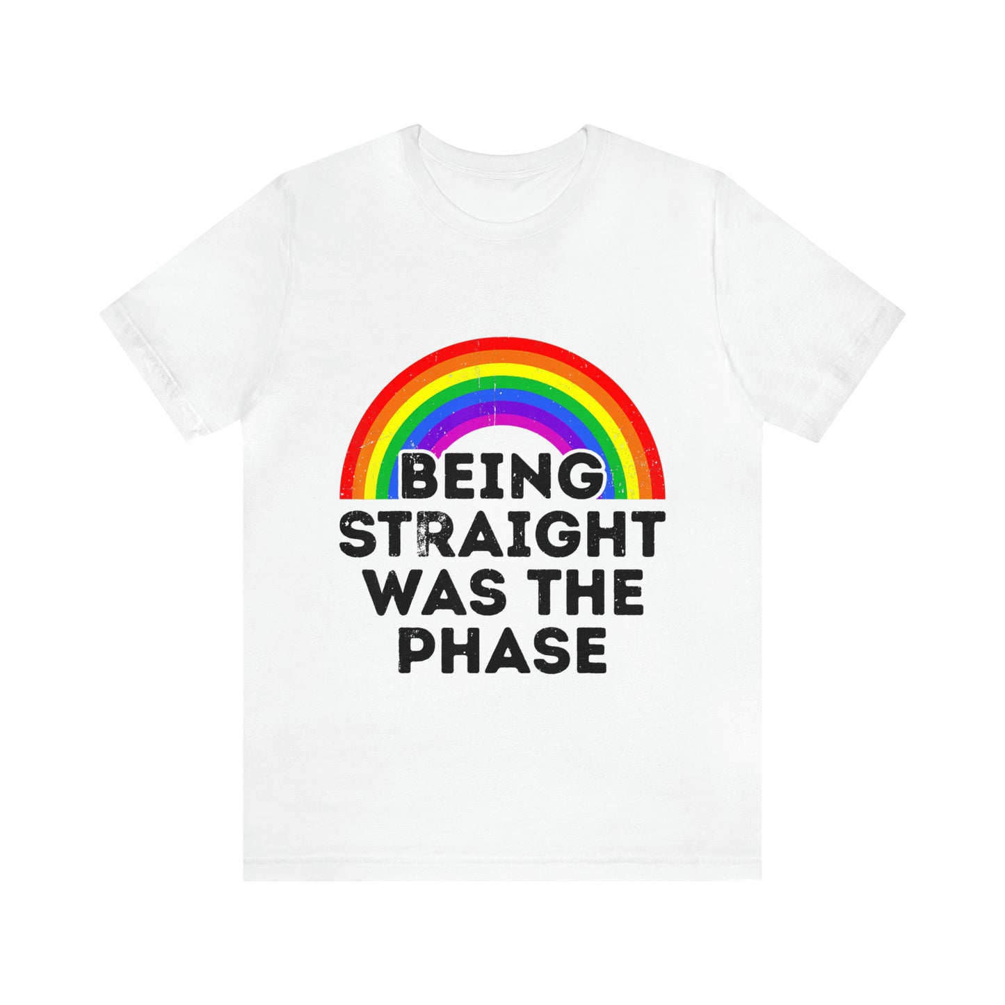Being Straight Was The Phase - Unisex T-Shirt
