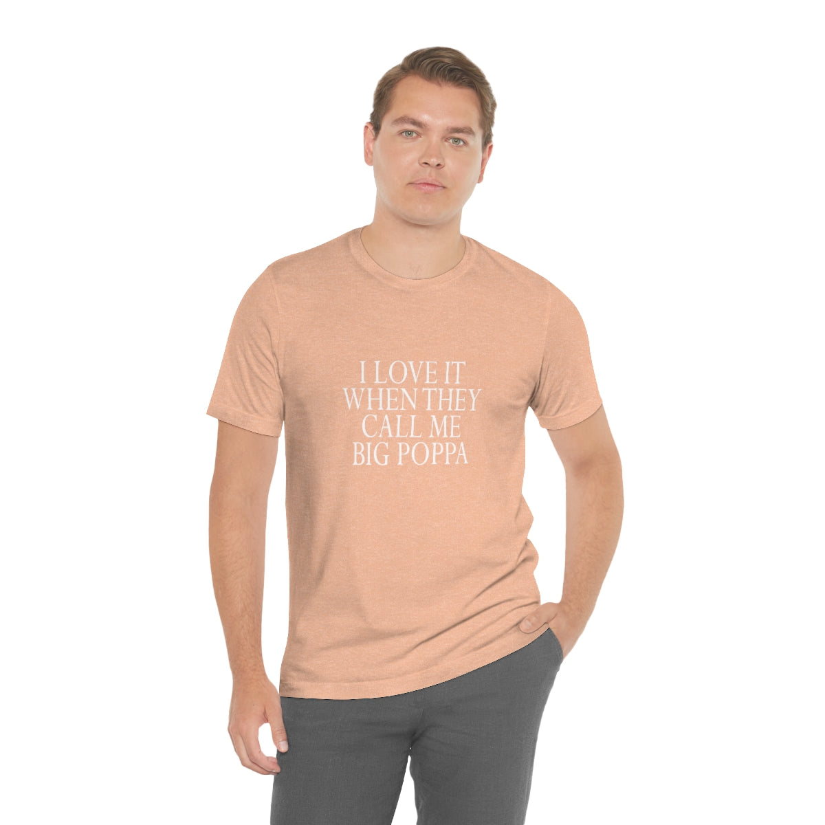 I Love It When They Call Me Big Poppa - Unisex T-Shirt