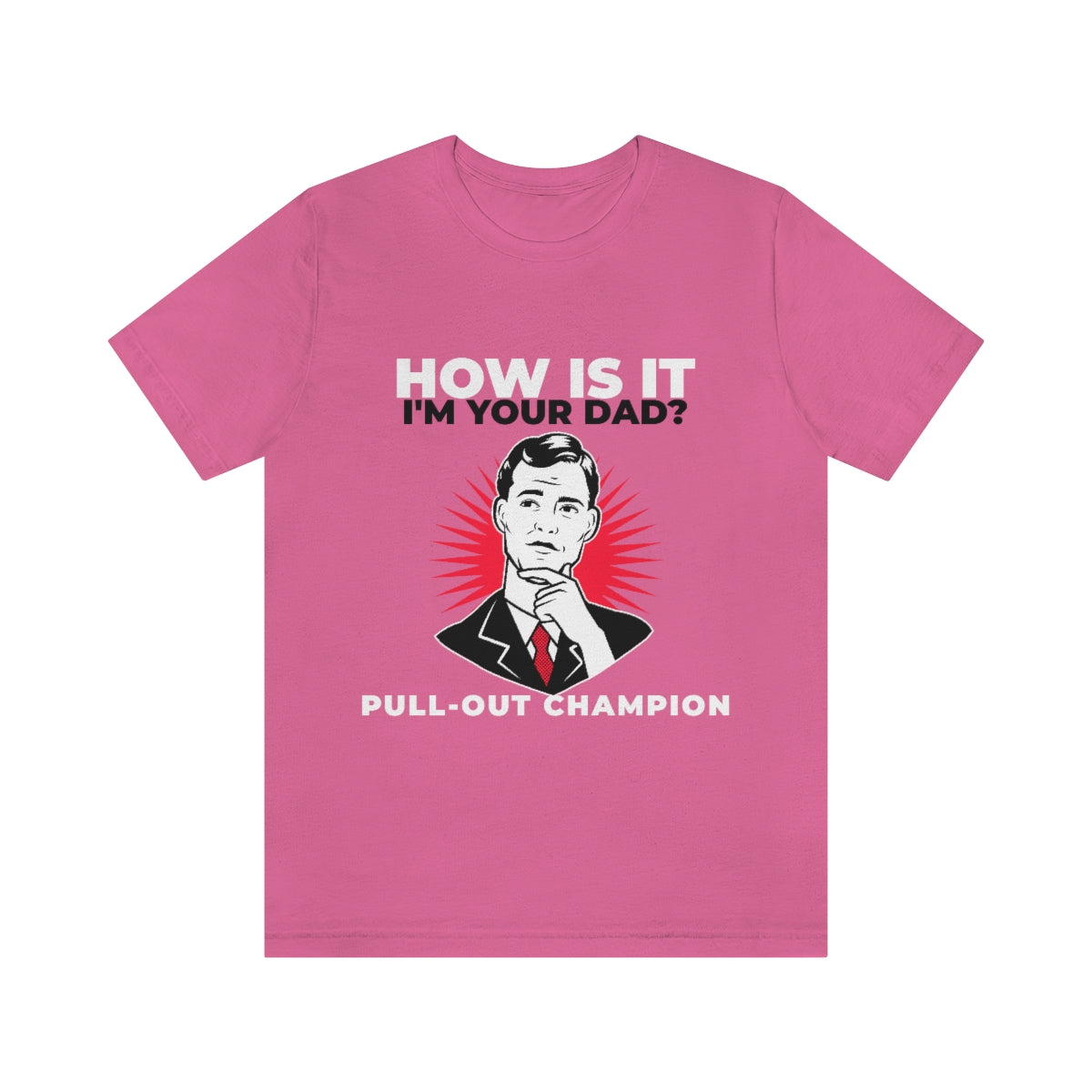 How Is It I'm Your Dad? Pull-Out Champion - Unisex T-Shirt