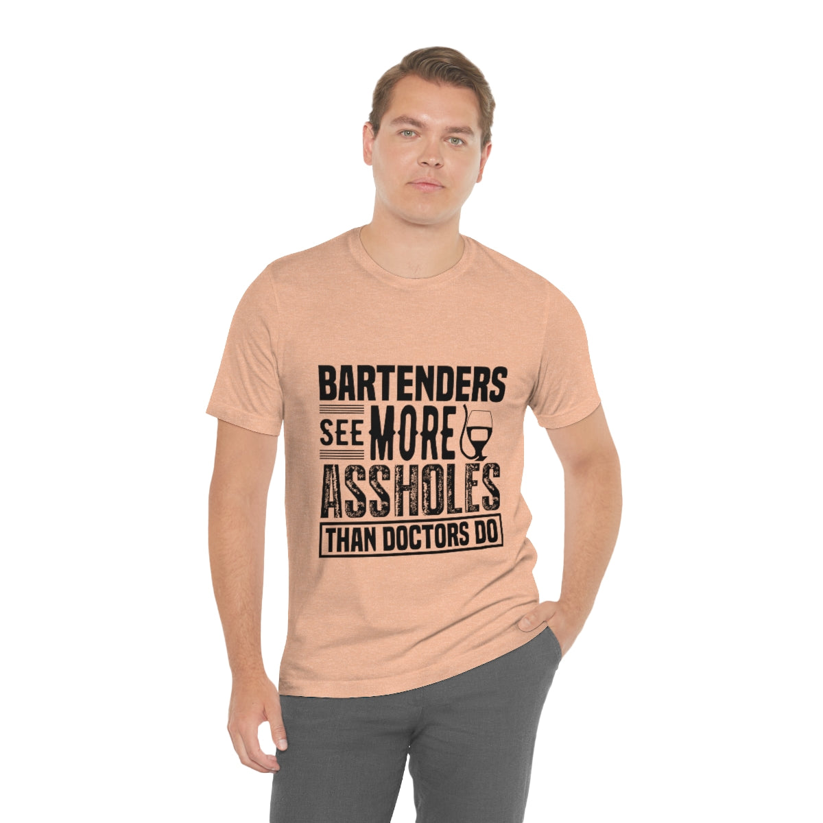 Bartenders See More Assholes Than Doctors Do 2 - Unisex T-Shirt
