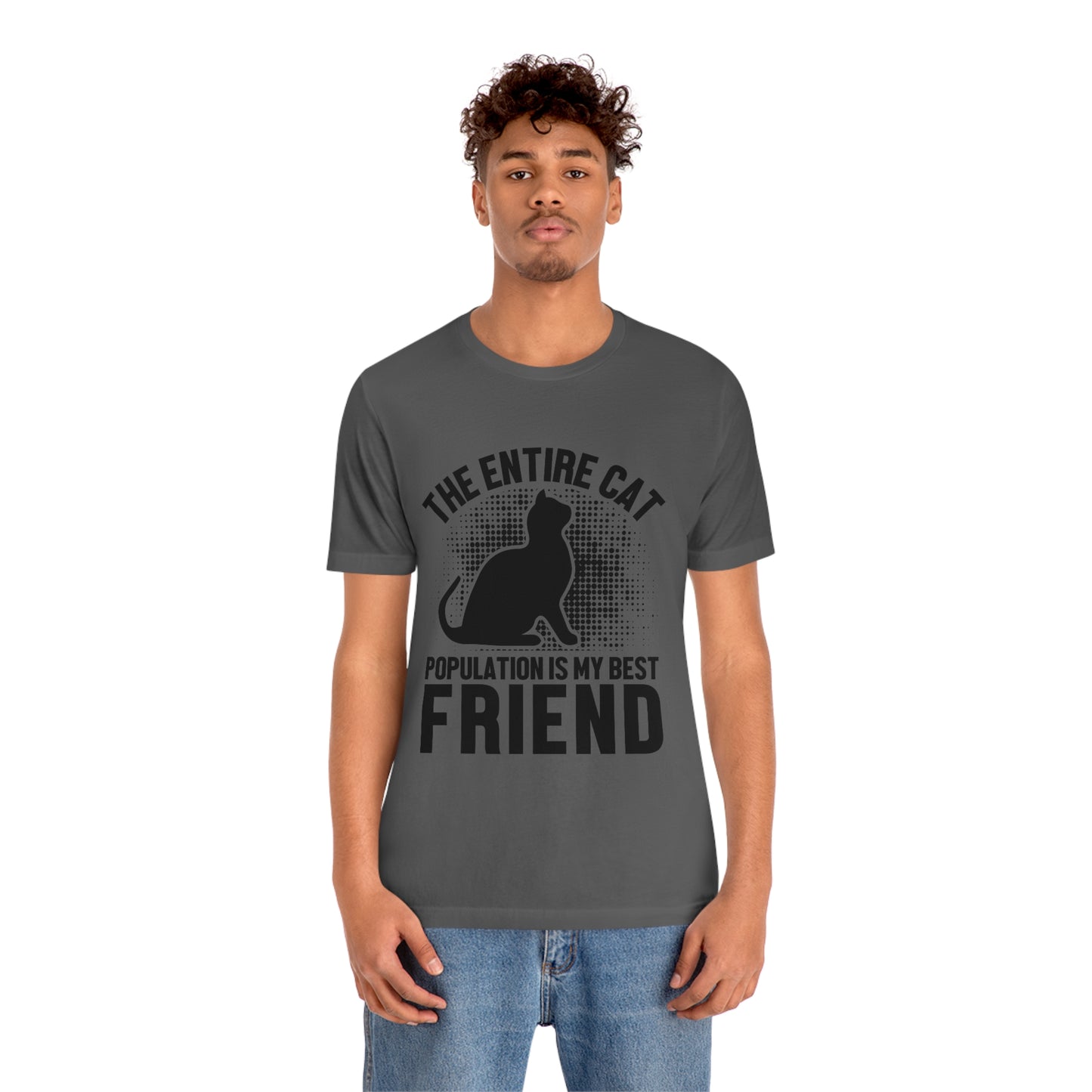 The Entire Cat Population Is My Friend - Unisex T-Shirt