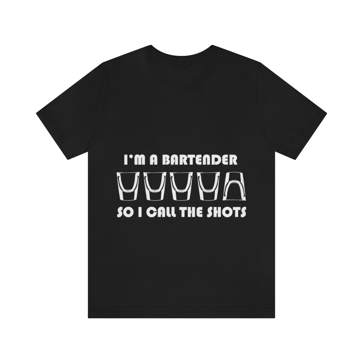 I'm a Bartender So I Call the Shots - Unisex T-Shirt