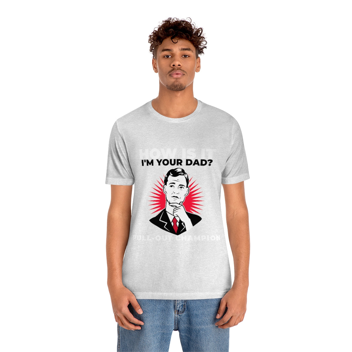 How Is It I'm Your Dad? Pull-Out Champion - Unisex T-Shirt