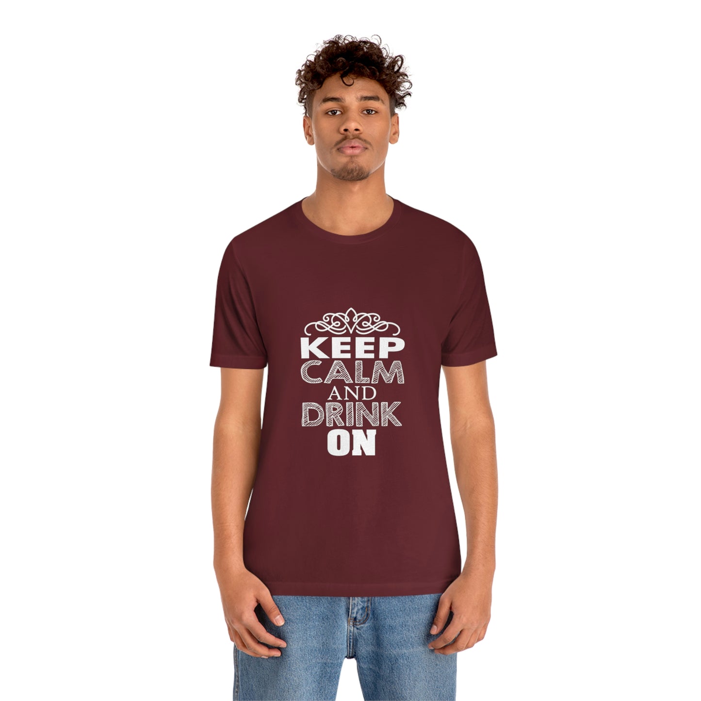 Keep Calm And Drink On - Unisex T-Shirt