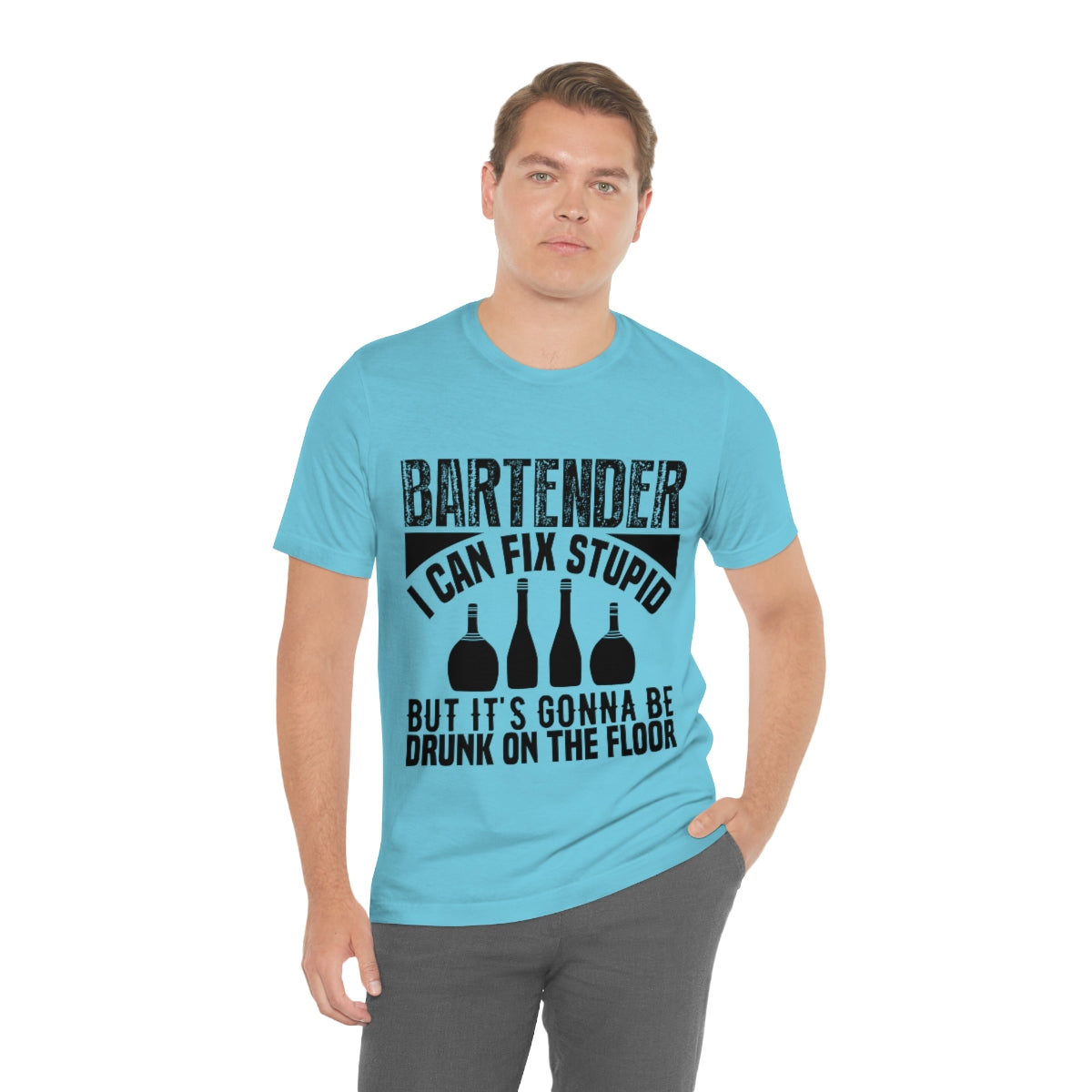Bartender I Can Fix Stupid Bit Its Gonna Be Drunk of the Floor - Unisex T-Shirt