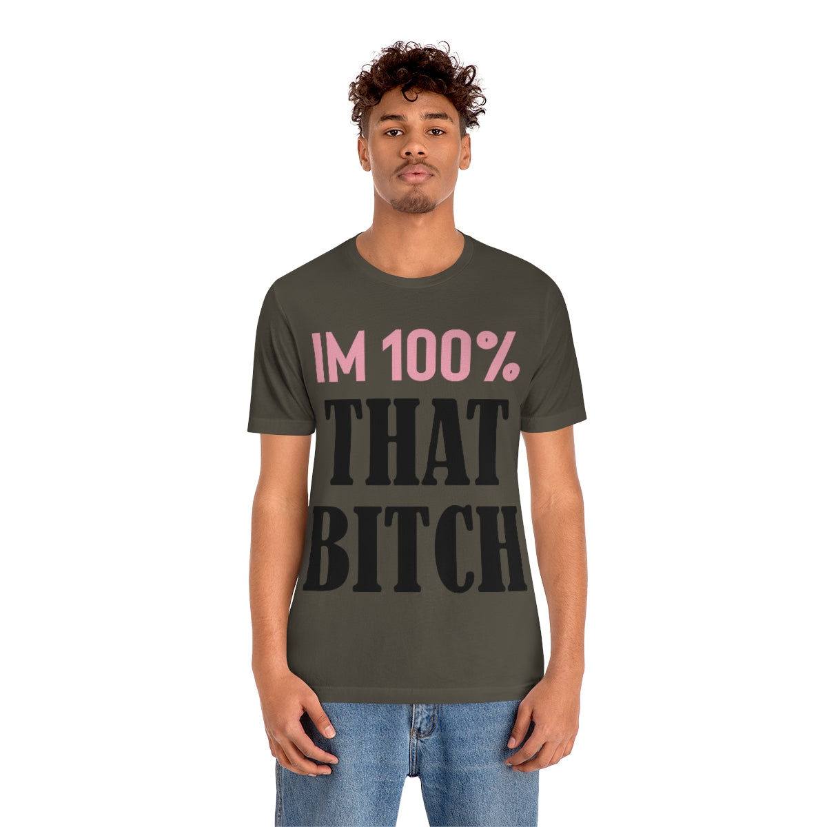 I'm 100% That Bitch - Unisex T-Shirt