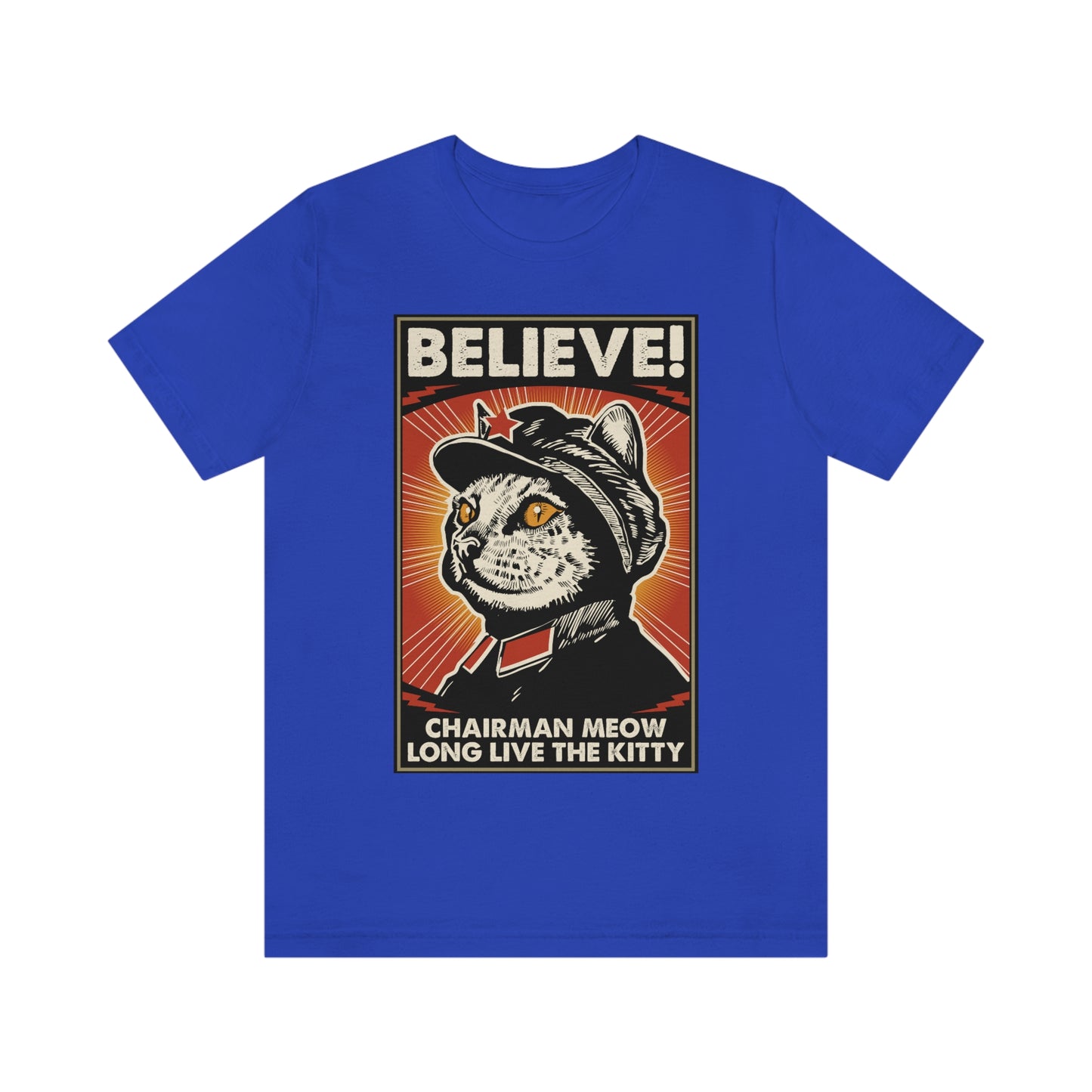 Believe! Chairman Meow. Long Live the Kitty - Unisex T-Shirt