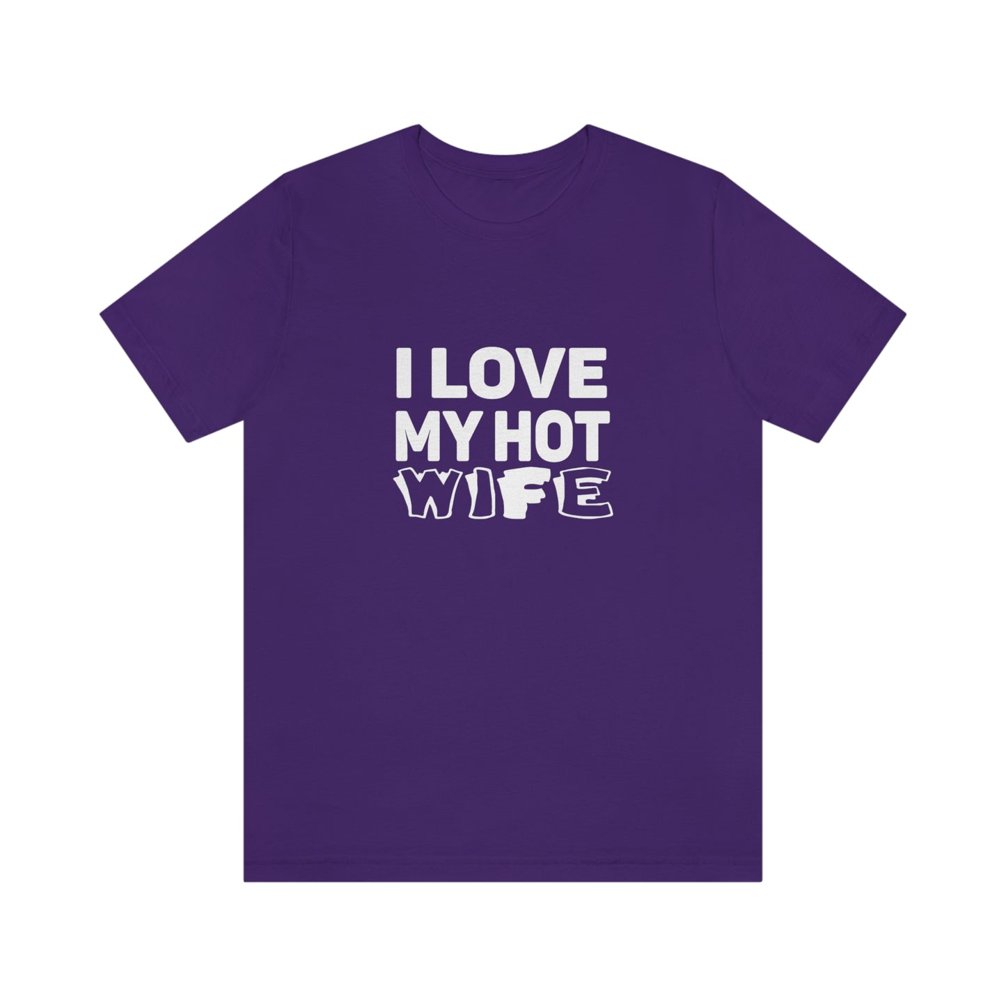 I Love My Hot Wife - Unisex T-Shirt
