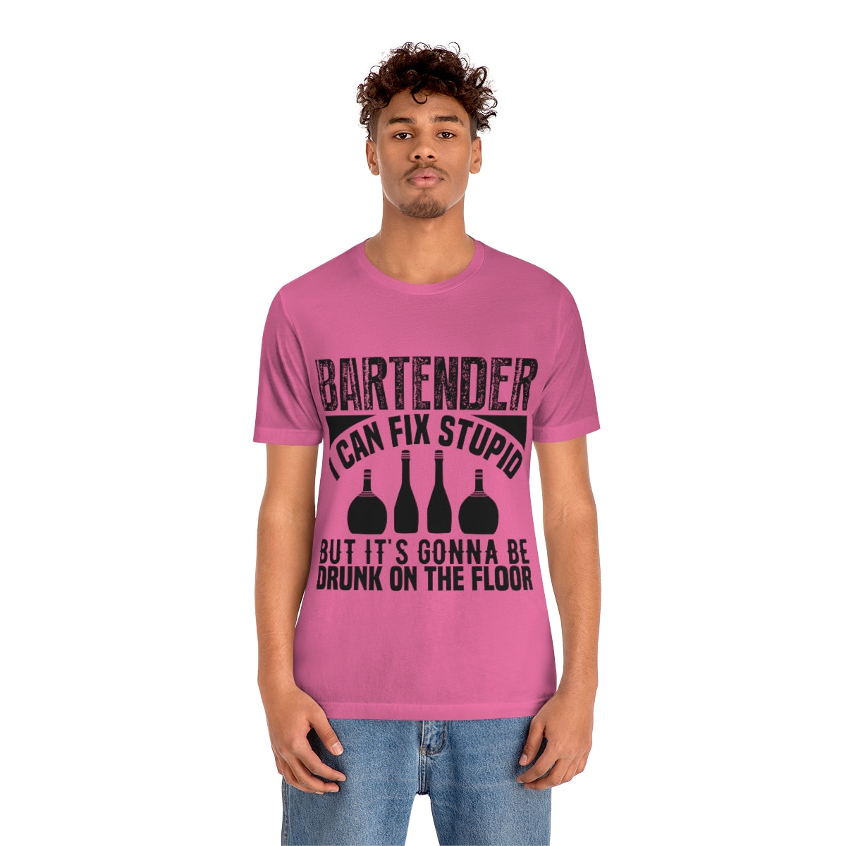 Bartender I Can Fix Stupid Bit Its Gonna Be Drunk of the Floor - Unisex T-Shirt