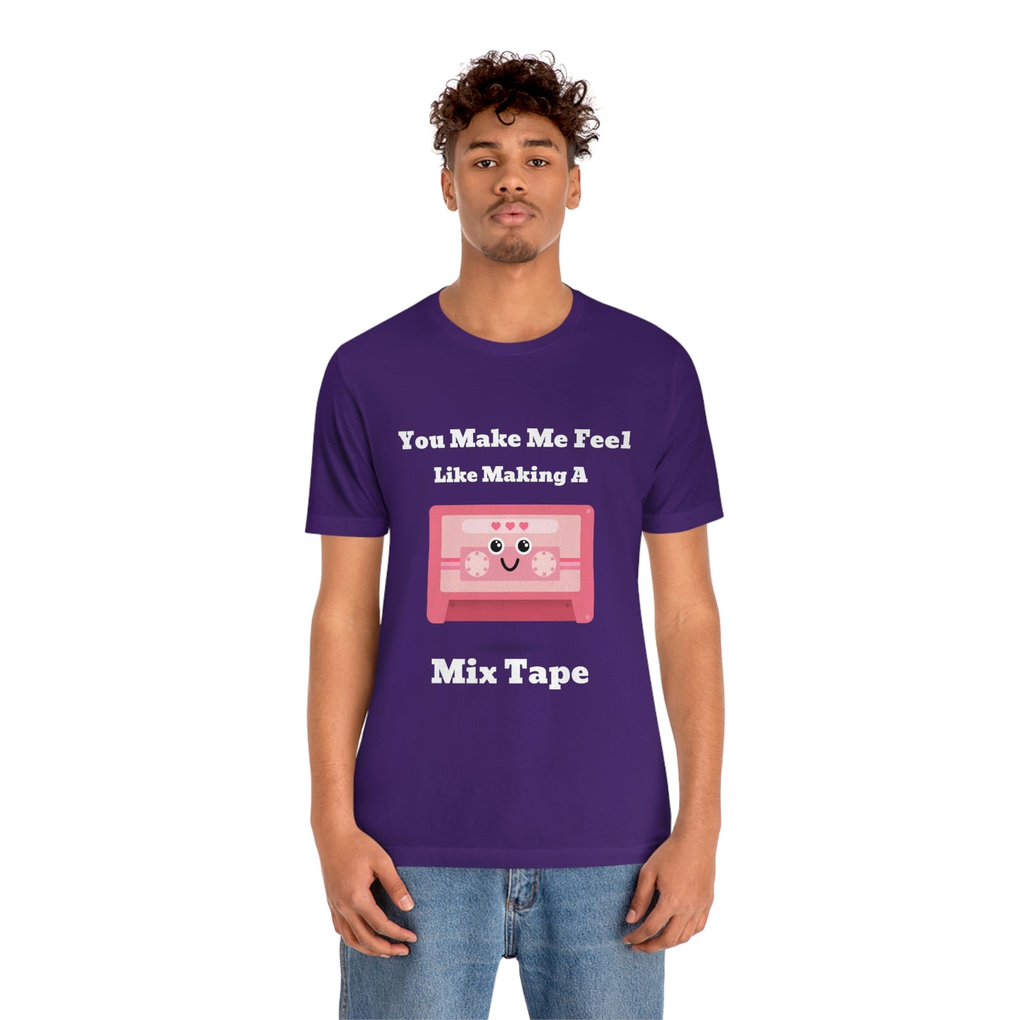 You Make Me Feel Like Making A Mix Tape - Unisex T-Shirt