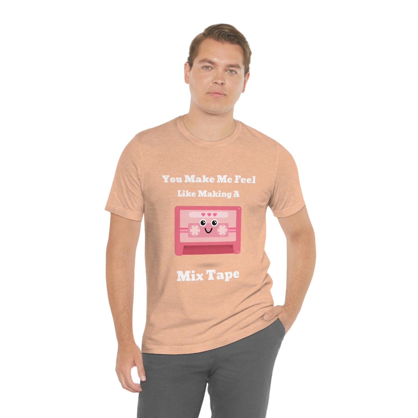 You Make Me Feel Like Making A Mix Tape - Unisex T-Shirt