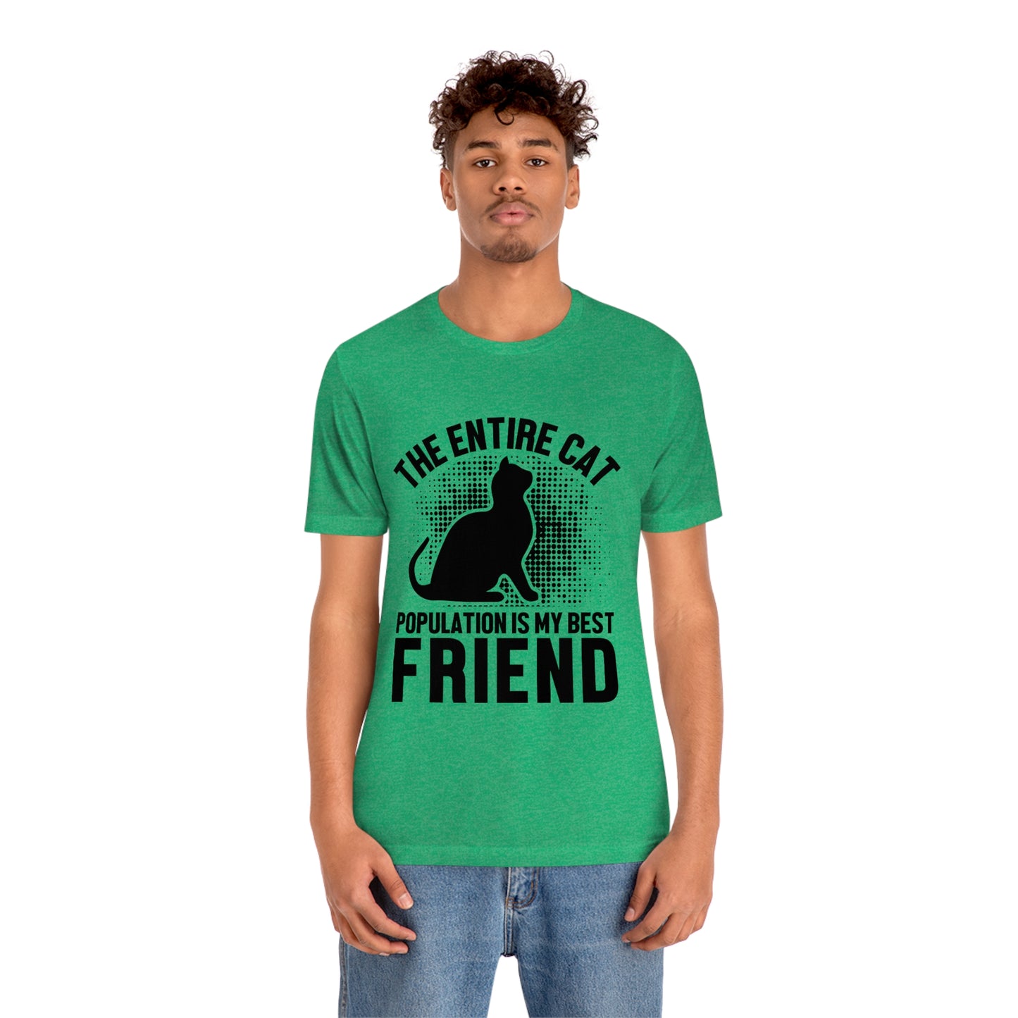 The Entire Cat Population Is My Friend - Unisex T-Shirt
