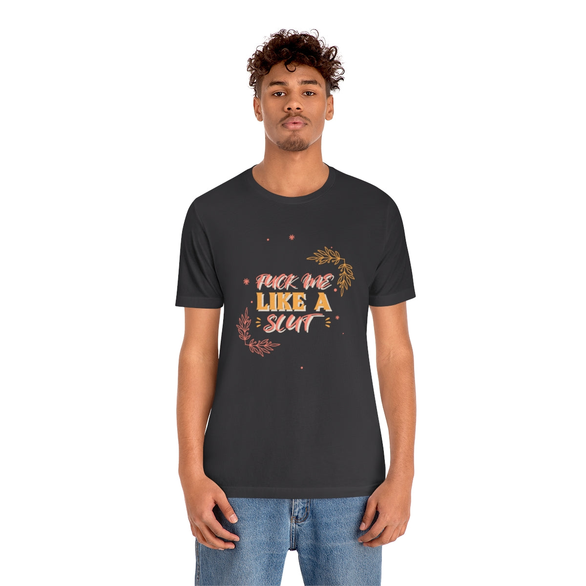 Fuck Me Like A Slut - Unisex T-Shirt