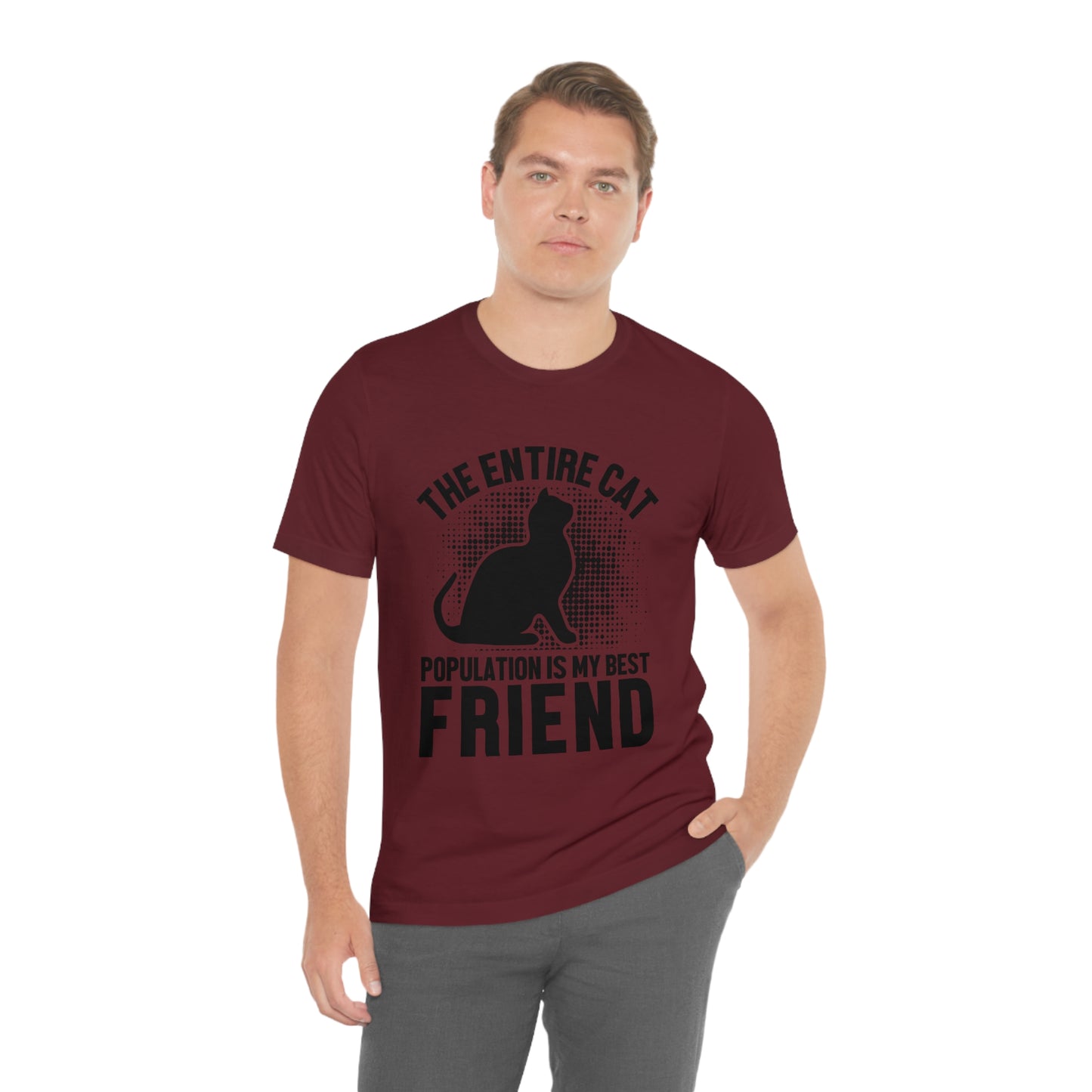 The Entire Cat Population Is My Friend - Unisex T-Shirt