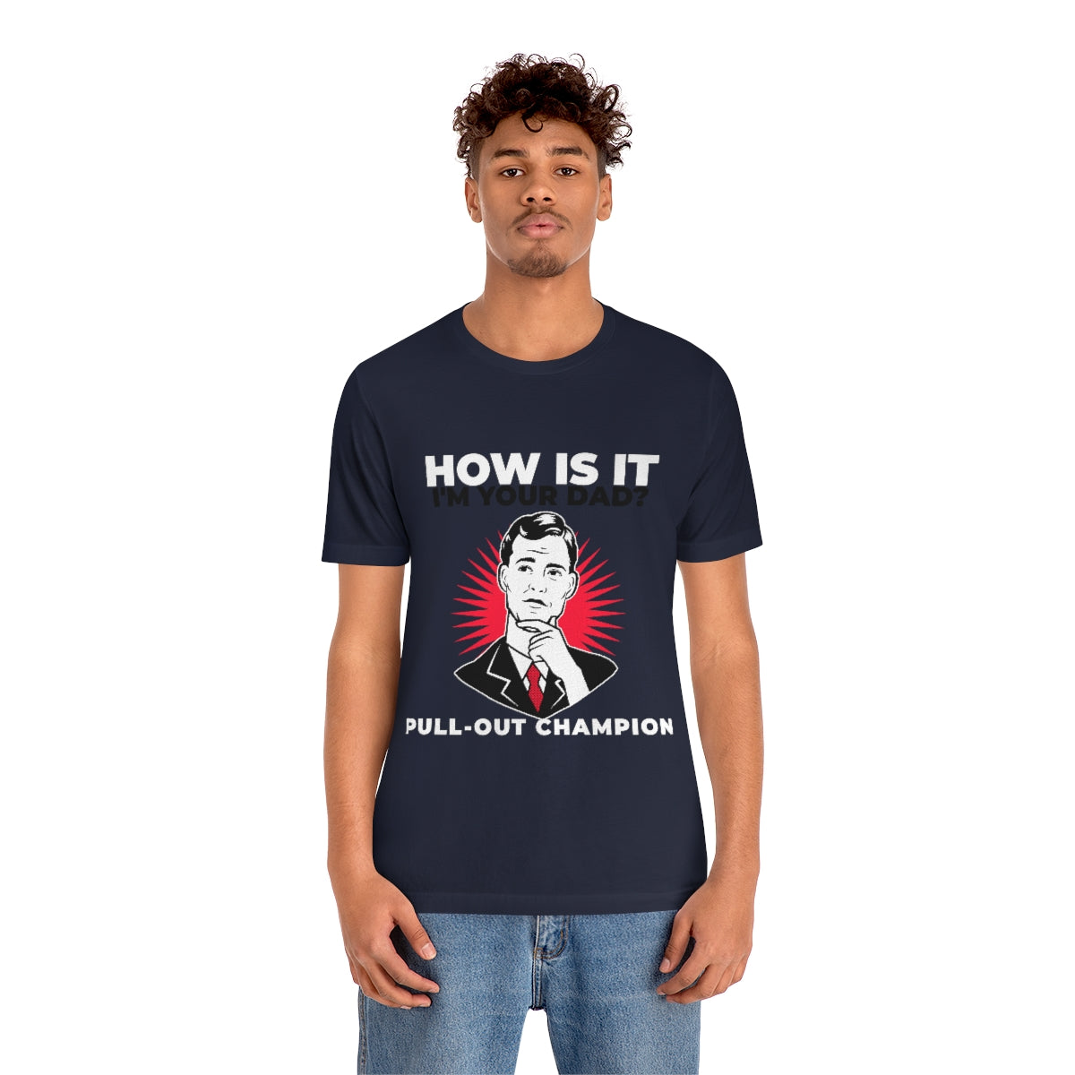 How Is It I'm Your Dad? Pull-Out Champion - Unisex T-Shirt