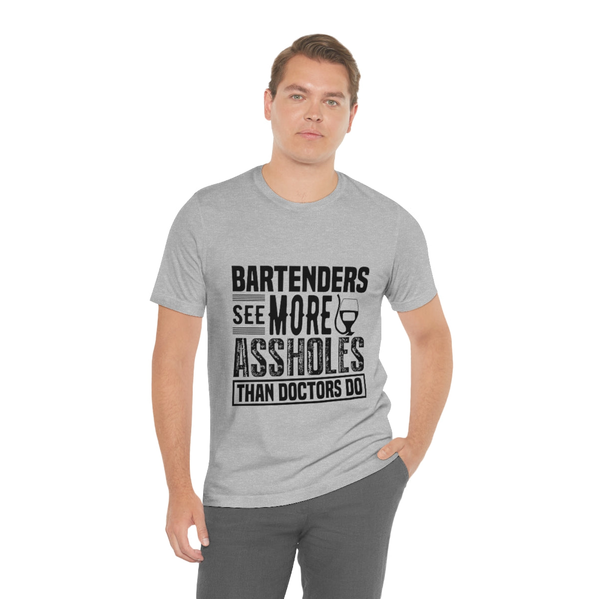 Bartenders See More Assholes Than Doctors Do 2 - Unisex T-Shirt