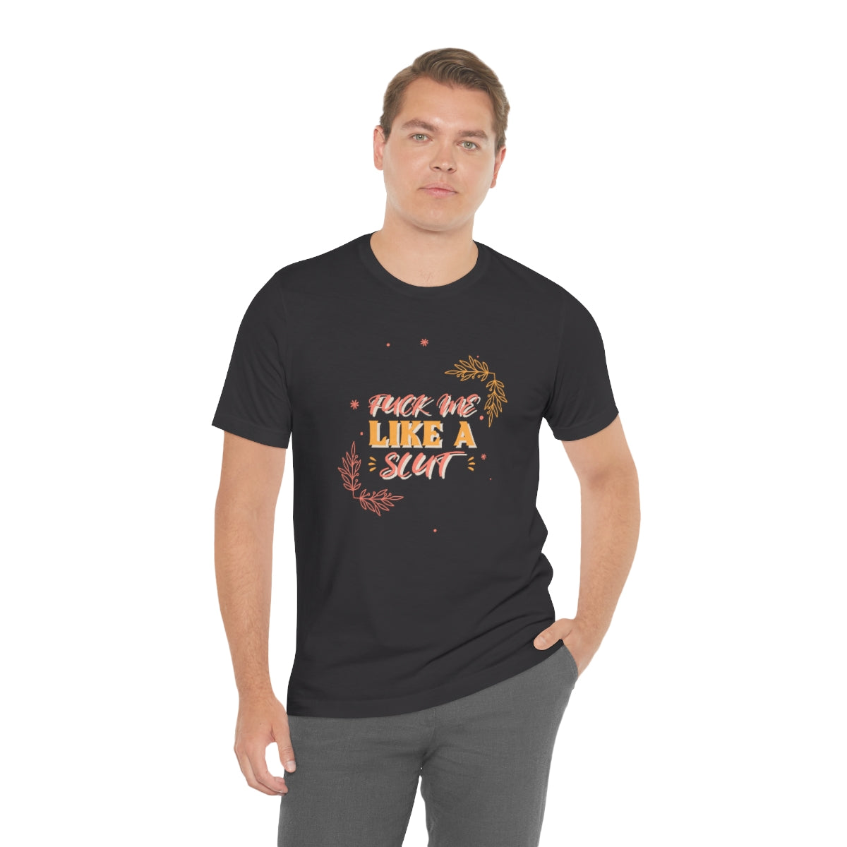 Fuck Me Like A Slut - Unisex T-Shirt