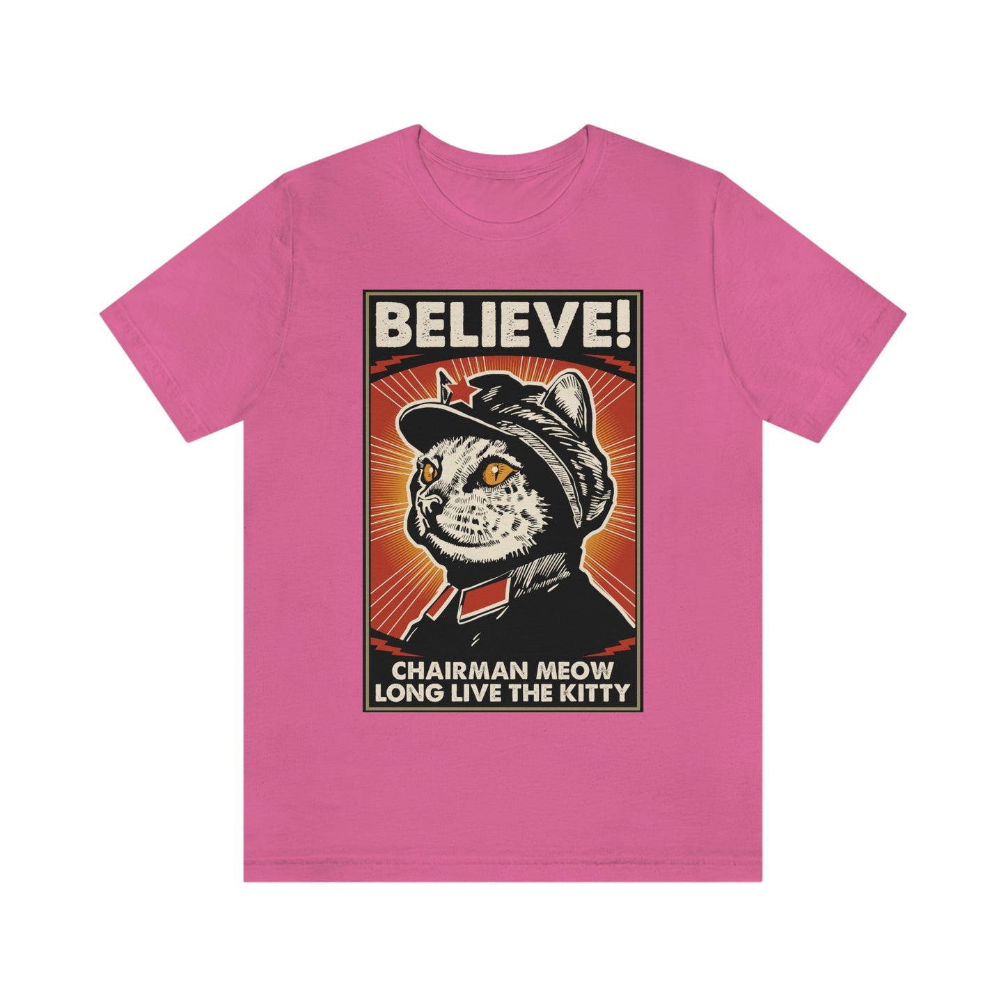 Believe! Chairman Meow. Long Live the Kitty - Unisex T-Shirt