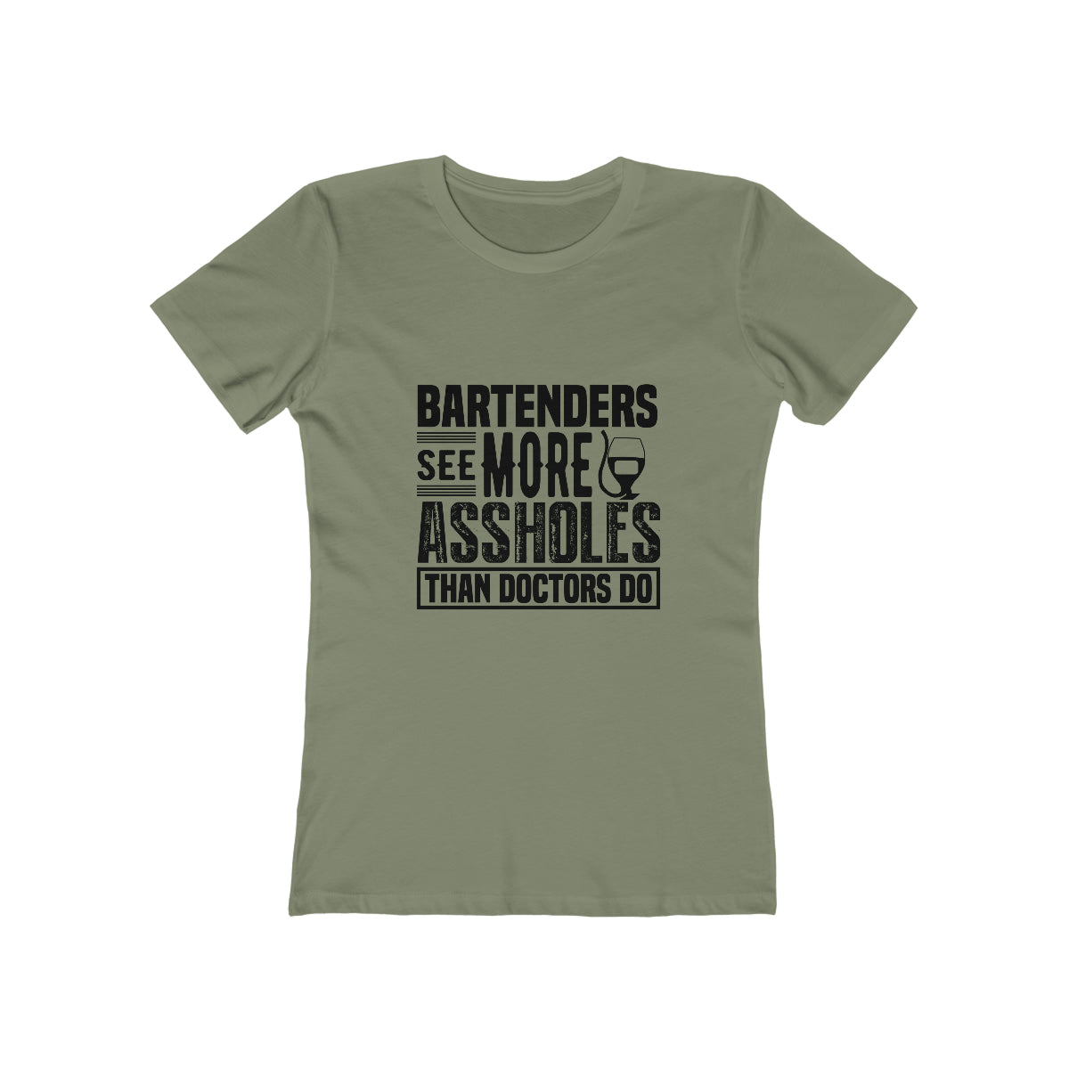 Bartenders See More Assholes Than Doctors Do - Women's T-shirt