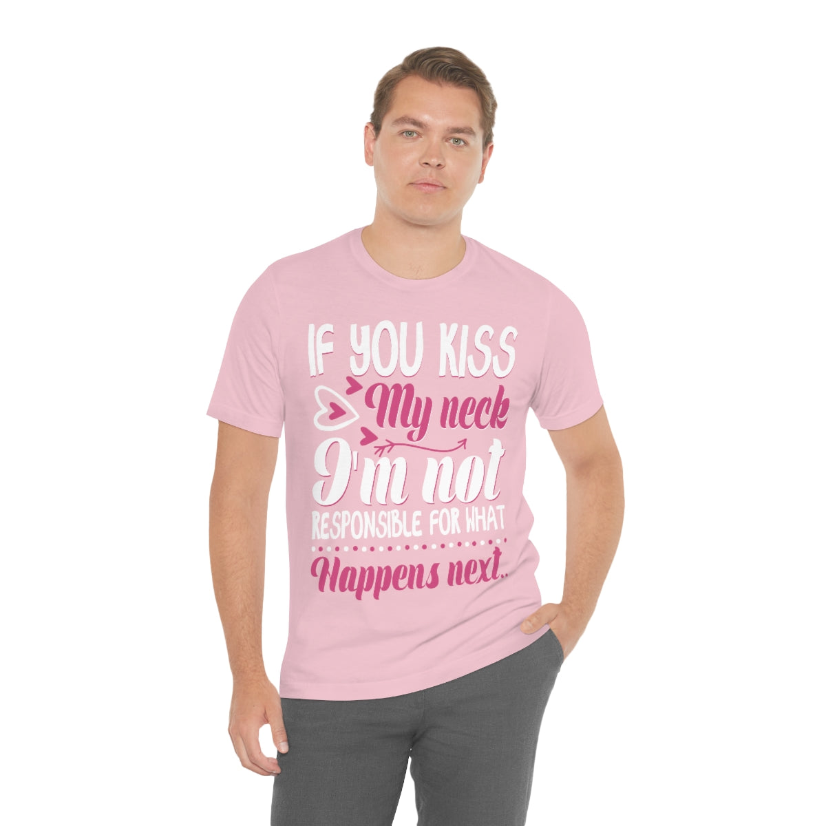 If You Kiss My Neck I'm Not Responsible For What Happens Next - Unisex T-Shirt