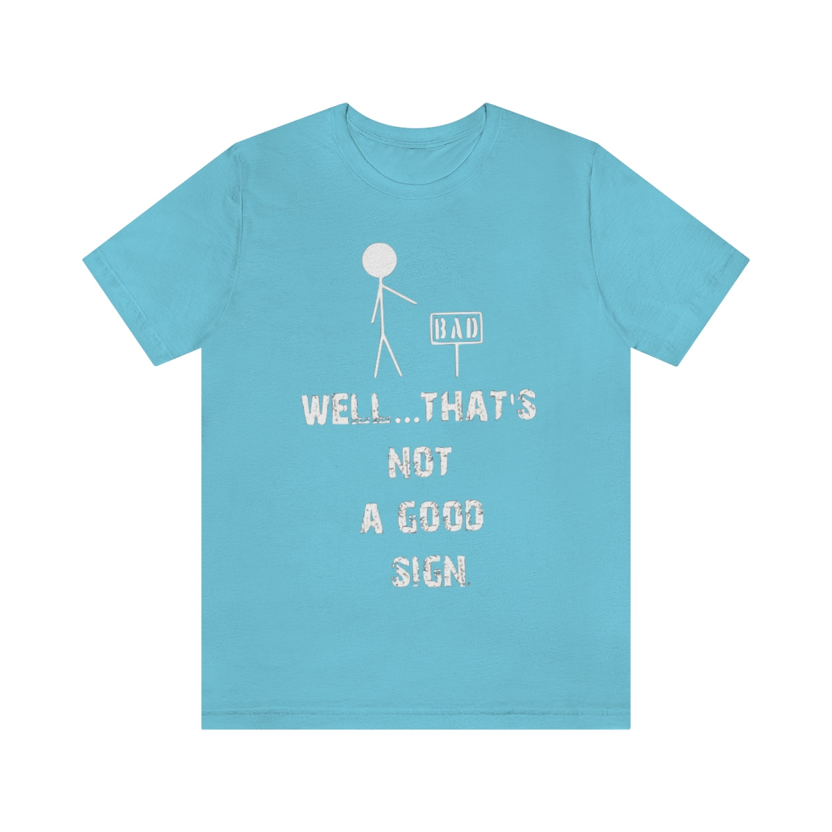 Well... That's Not A Good Sign - Unisex T-Shirt