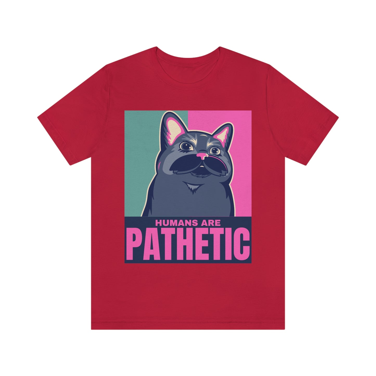 Humans are pathetic - Unisex T-Shirt