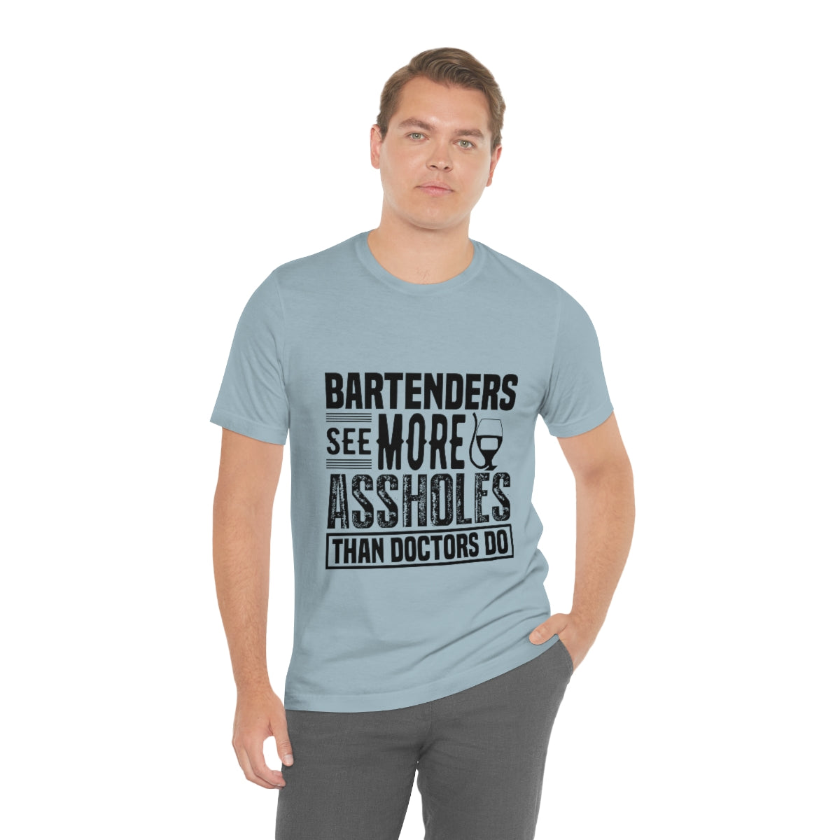 Bartenders See More Assholes Than Doctors Do 2 - Unisex T-Shirt