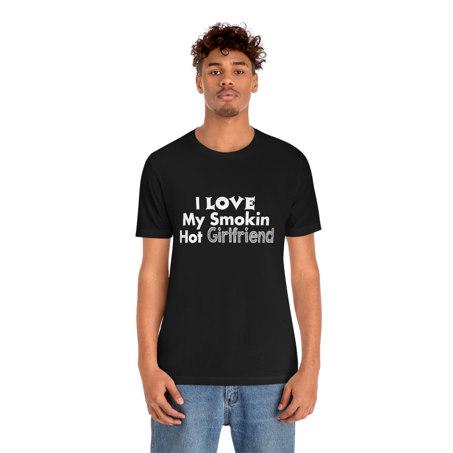 I Love My Smoking Hot Girlfriend - Unisex T-Shirt