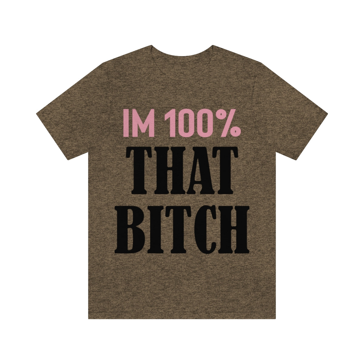 I'm 100% That Bitch - Unisex T-Shirt