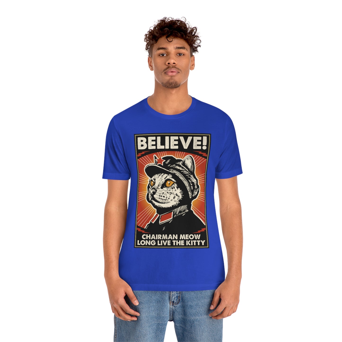 Believe! Chairman Meow. Long Live the Kitty - Unisex T-Shirt