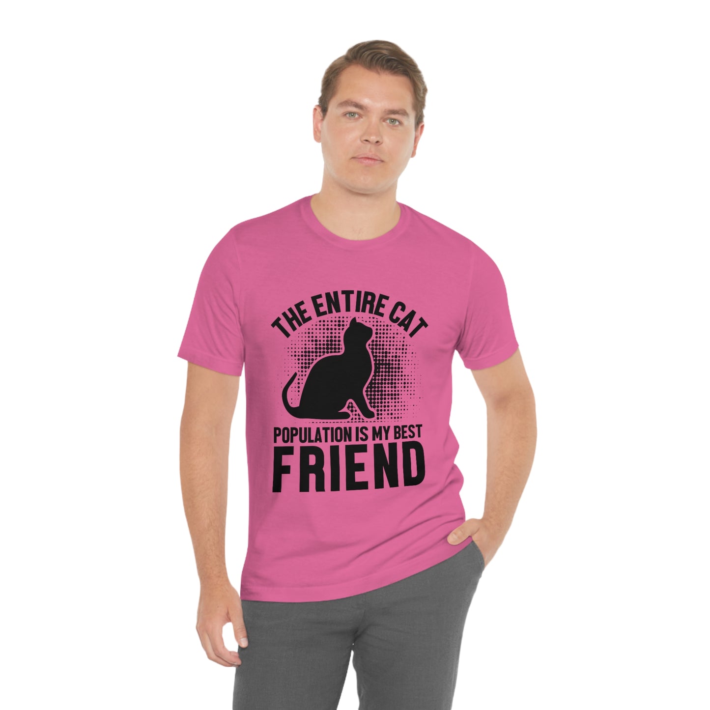 The Entire Cat Population Is My Friend - Unisex T-Shirt