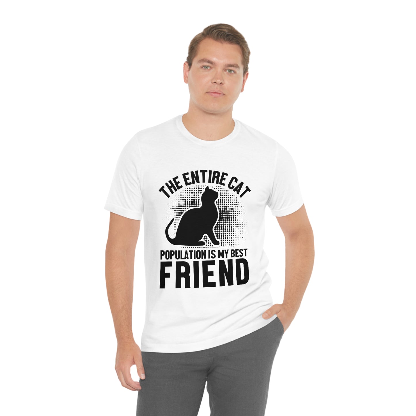 The Entire Cat Population Is My Friend - Unisex T-Shirt