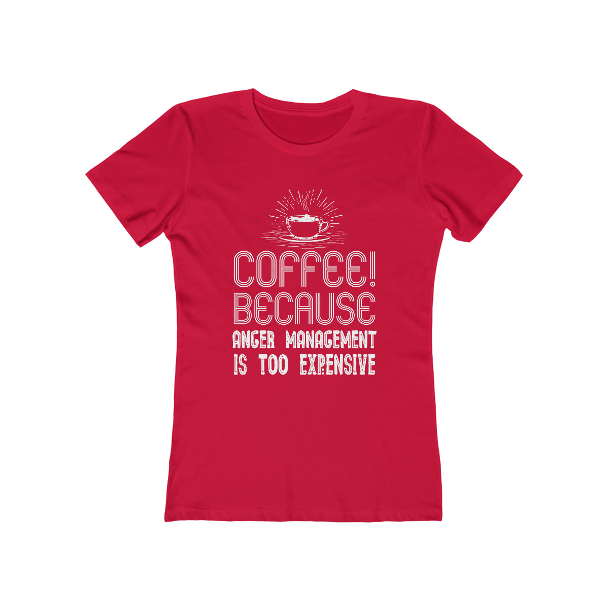 Coffee Because Anger Management Is Too Expensive - Women's T-shirt